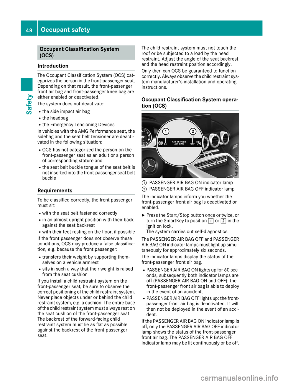 MERCEDES-BENZ AMG GT ROADSTER 2019 Service Manual Occupant Classification System
(OCS)
Introduction The Occupant Classification System (OCS) cat-
egorizes the person in the front-passenger seat.
Depending on that result, the front-passenger
front air MERCEDES-BENZ AMG GT ROADSTER 2019 Service Manual Occupant Classification System
(OCS)
Introduction The Occupant Classification System (OCS) cat-
egorizes the person in the front-passenger seat.
Depending on that result, the front-passenger
front air