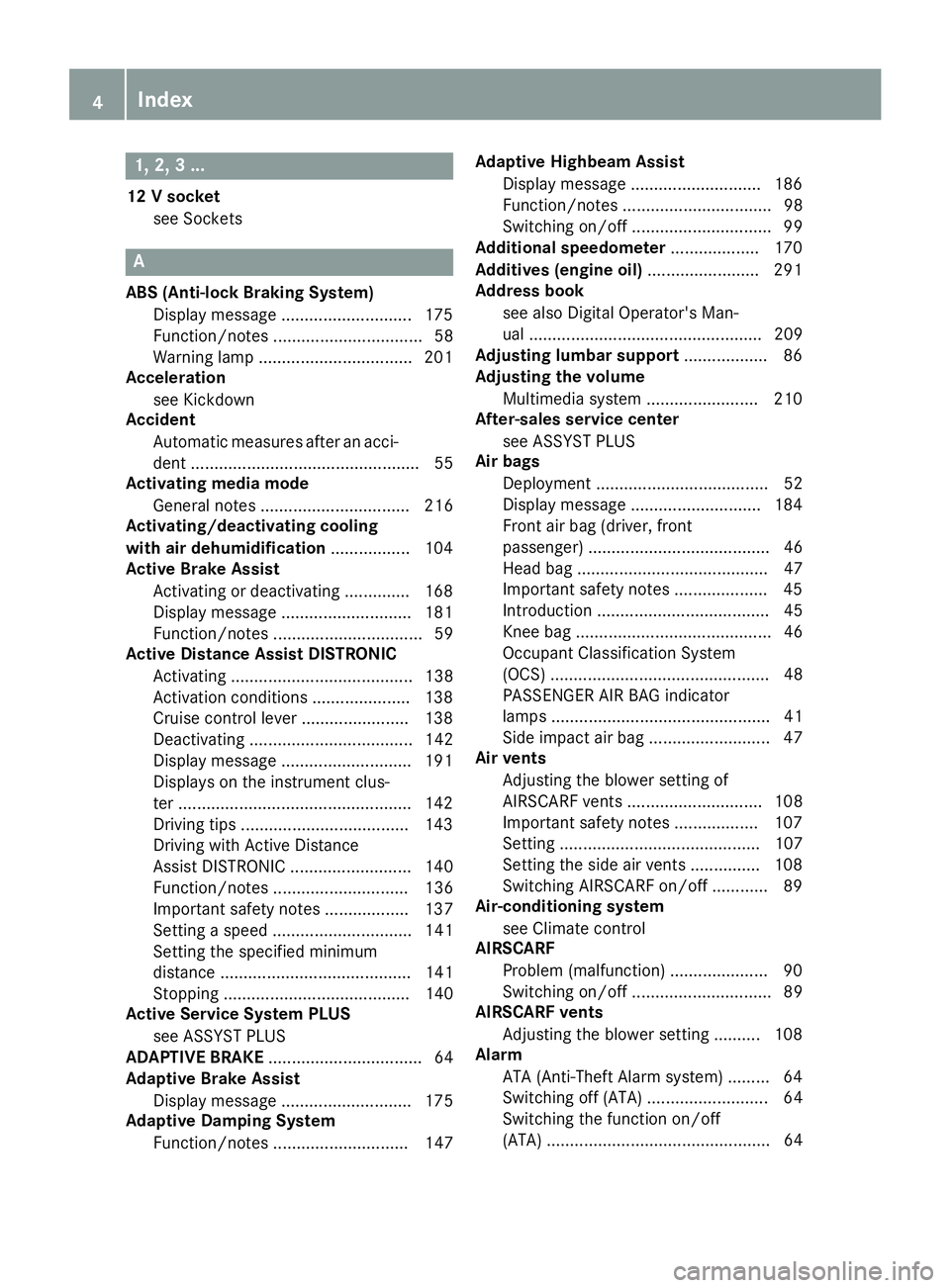 MERCEDES-BENZ AMG GT ROADSTER 2019 Owners Manual 1, 2, 3 ...
12 V socket see Sockets A
ABS (Anti-lock Braking System) Display message ............................ 175
Function/notes ................................ 58
Warning lamp .................. MERCEDES-BENZ AMG GT ROADSTER 2019 Owners Manual 1, 2, 3 ...
12 V socket see Sockets A
ABS (Anti-lock Braking System) Display message ............................ 175
Function/notes ................................ 58
Warning lamp ..................