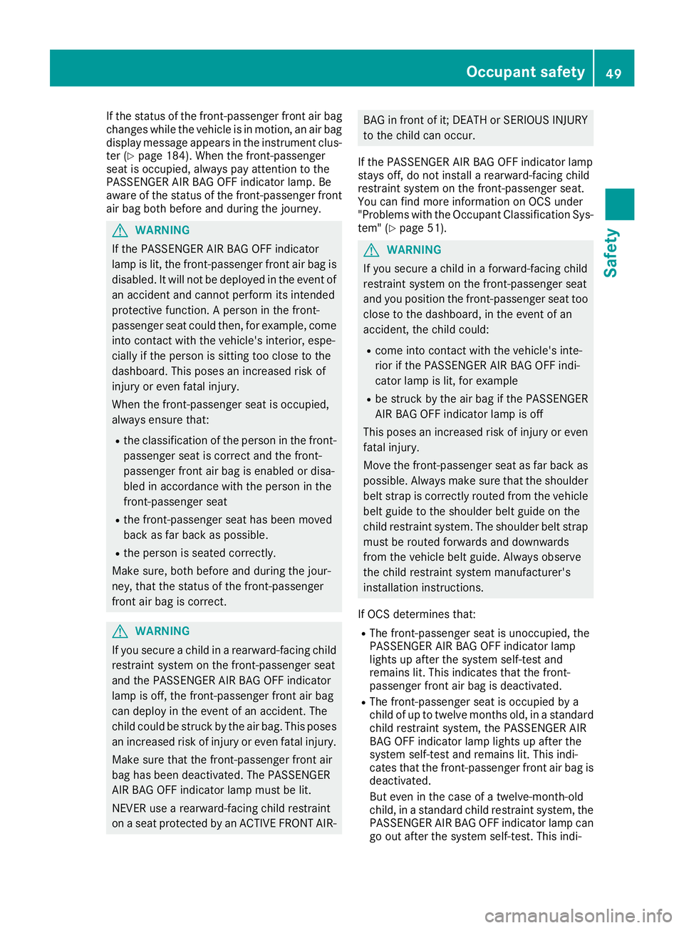 MERCEDES-BENZ AMG GT ROADSTER 2019 Workshop Manual If the status of the front-passenger front air bag
changes while the vehicle is in motion, an air bag display message appears in the instrument clus-
ter (Y page 184). When the front-passenger
seat is MERCEDES-BENZ AMG GT ROADSTER 2019 Workshop Manual If the status of the front-passenger front air bag
changes while the vehicle is in motion, an air bag display message appears in the instrument clus-
ter (Y page 184). When the front-passenger
seat is