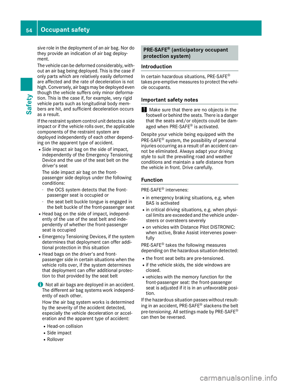 MERCEDES-BENZ AMG GT ROADSTER 2019 Workshop Manual sive role in the deployment of an air bag. Nor do
they provide an indication of air bag deploy-
ment.
The vehicle can be deformed considerably, with-
out an air bag being deployed. This is the case if MERCEDES-BENZ AMG GT ROADSTER 2019 Workshop Manual sive role in the deployment of an air bag. Nor do
they provide an indication of air bag deploy-
ment.
The vehicle can be deformed considerably, with-
out an air bag being deployed. This is the case if