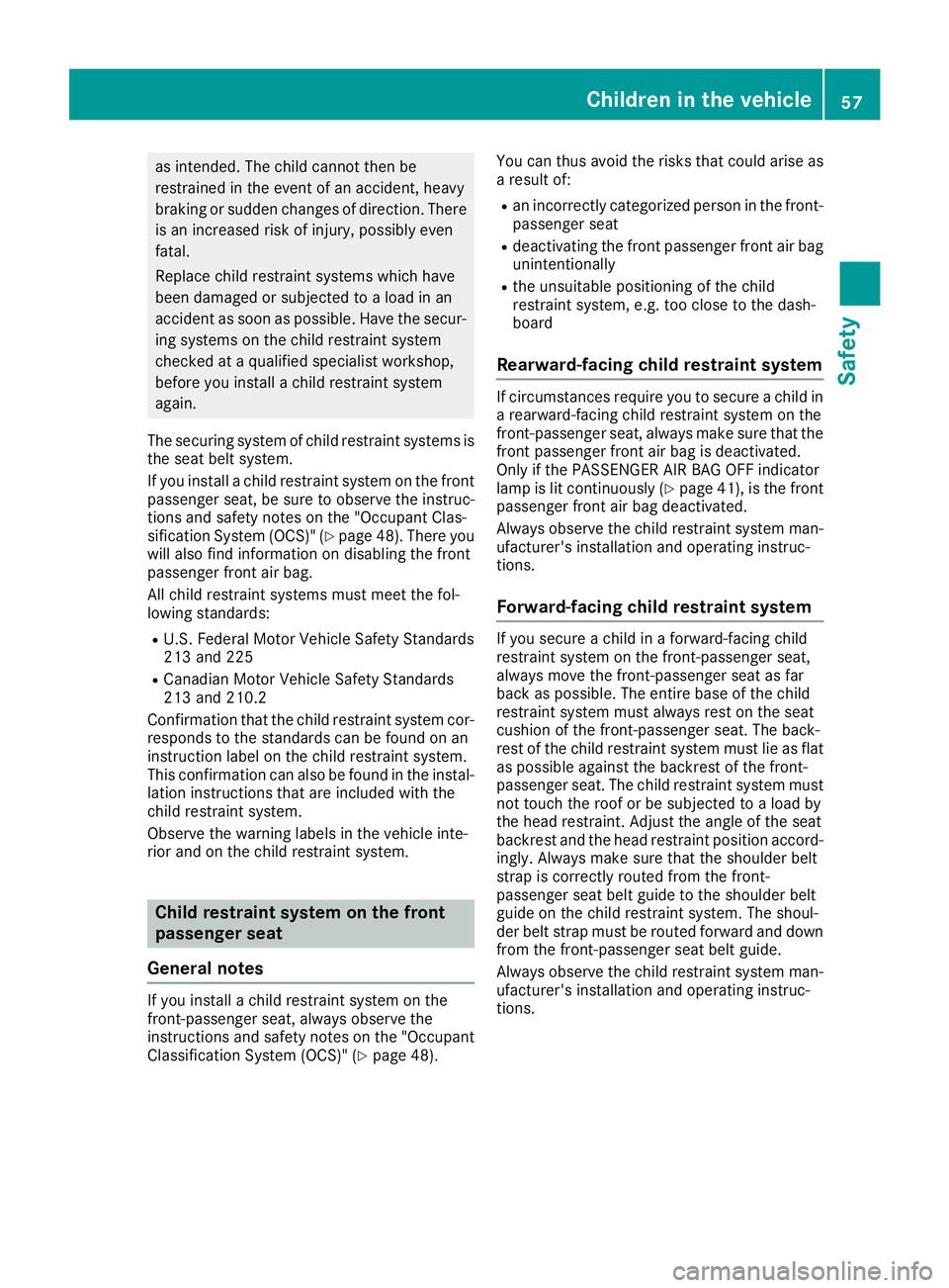 MERCEDES-BENZ AMG GT ROADSTER 2019 Workshop Manual as intended. The child cannot then be
restrained in the event of an accident, heavy
braking or sudden changes of direction. There is an increased risk of injury, possibly even
fatal.
Replace child res MERCEDES-BENZ AMG GT ROADSTER 2019 Workshop Manual as intended. The child cannot then be
restrained in the event of an accident, heavy
braking or sudden changes of direction. There is an increased risk of injury, possibly even
fatal.
Replace child res