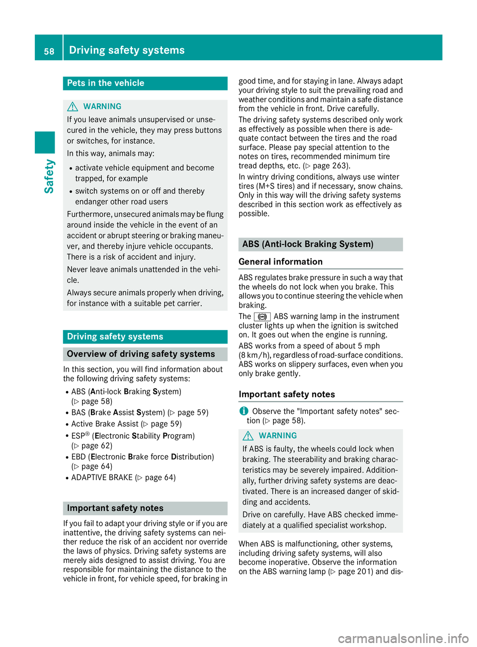 MERCEDES-BENZ AMG GT ROADSTER 2019 Workshop Manual Pets in the vehicle
G
WARNING
If you leave animals unsupervised or unse-
cured in the vehicle, they may press buttons
or switches, for instance.
In this way, animals may:
R activate vehicle equipment MERCEDES-BENZ AMG GT ROADSTER 2019 Workshop Manual Pets in the vehicle
G
WARNING
If you leave animals unsupervised or unse-
cured in the vehicle, they may press buttons
or switches, for instance.
In this way, animals may:
R activate vehicle equipment