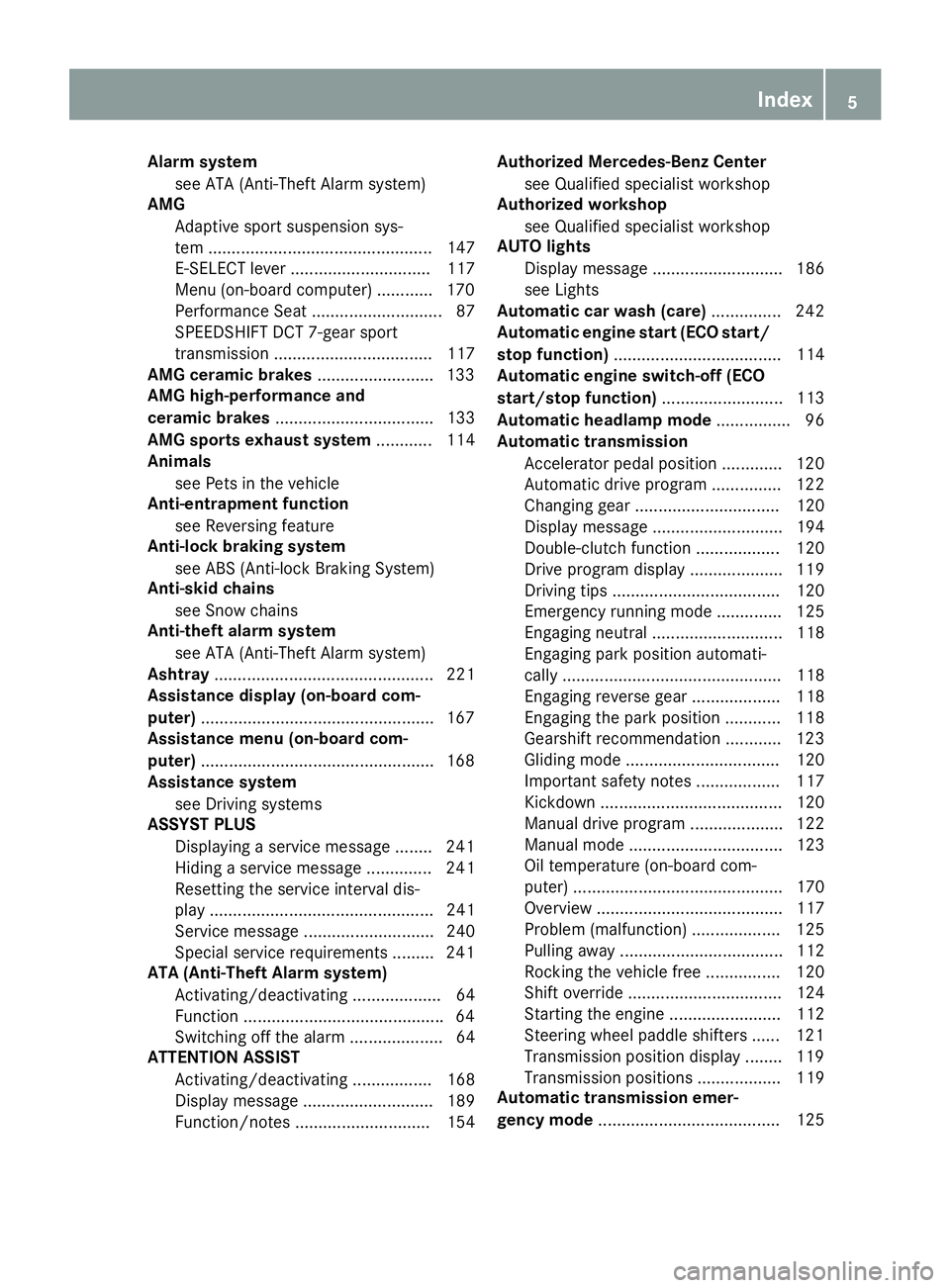 MERCEDES-BENZ AMG GT ROADSTER 2019 Owners Manual Alarm system
see ATA (Anti-Theft Alarm system)
AMG
Adaptive sport suspension sys-
tem ................................................ 147
E-SELECT lever .............................. 117
Menu (on-bo MERCEDES-BENZ AMG GT ROADSTER 2019 Owners Manual Alarm system
see ATA (Anti-Theft Alarm system)
AMG
Adaptive sport suspension sys-
tem ................................................ 147
E-SELECT lever .............................. 117
Menu (on-bo
