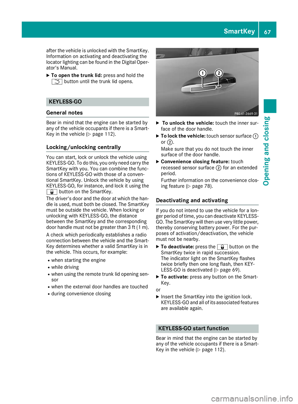 MERCEDES-BENZ AMG GT ROADSTER 2019 Repair Manual after the vehicle is unlocked with the SmartKey.
Information on activating and deactivating the
locator lighting can be found in the Digital Oper-
ator's Manual.
X To open the trunk lid: press and MERCEDES-BENZ AMG GT ROADSTER 2019 Repair Manual after the vehicle is unlocked with the SmartKey.
Information on activating and deactivating the
locator lighting can be found in the Digital Oper-
ator's Manual.
X To open the trunk lid: press and