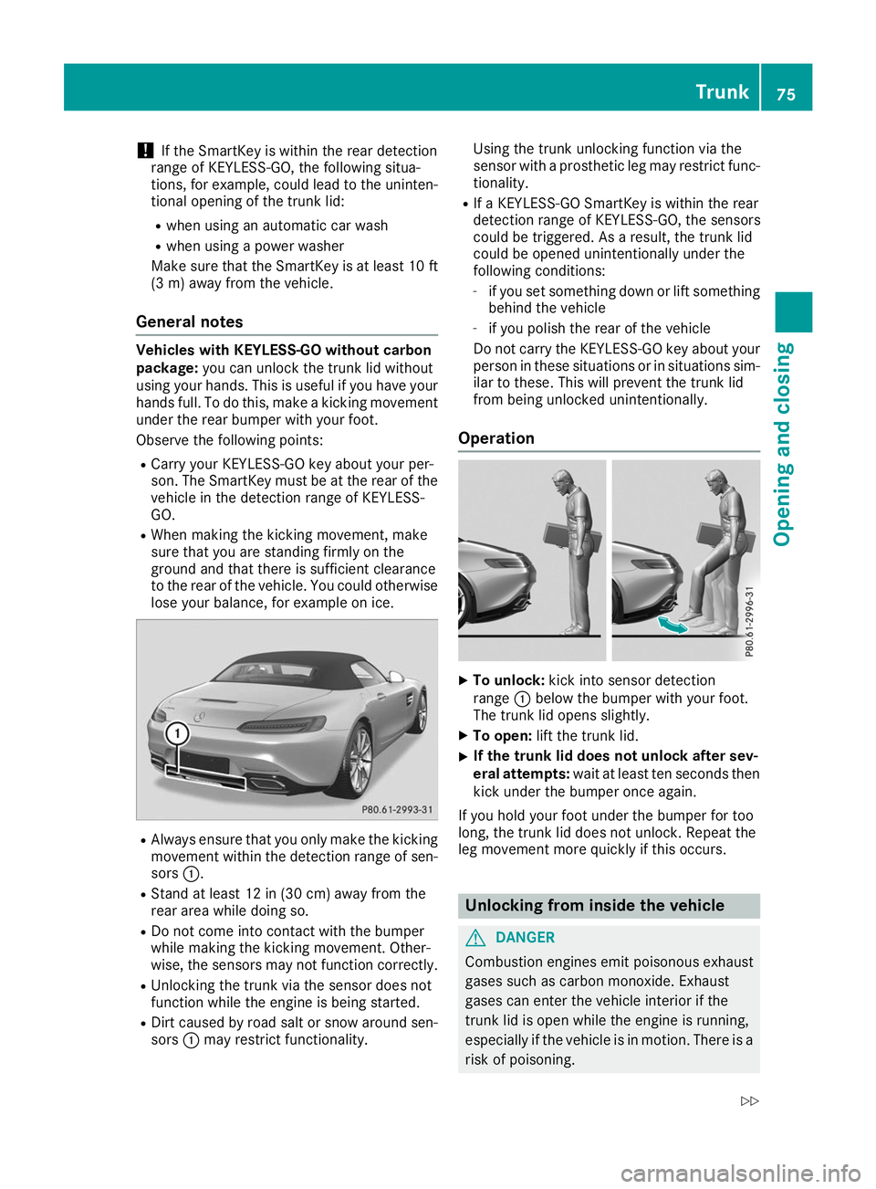 MERCEDES-BENZ AMG GT ROADSTER 2019 Manual PDF !
If the SmartKey is within the rear detection
range of KEYLESS-GO, the following situa-
tions, for example, could lead to the uninten-
tional opening of the trunk lid:
R when using an automatic car w MERCEDES-BENZ AMG GT ROADSTER 2019 Manual PDF !
If the SmartKey is within the rear detection
range of KEYLESS-GO, the following situa-
tions, for example, could lead to the uninten-
tional opening of the trunk lid:
R when using an automatic car w