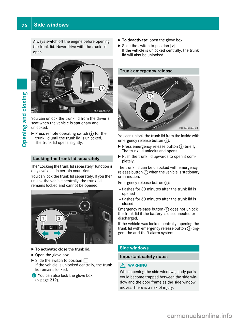 MERCEDES-BENZ AMG GT ROADSTER 2019 Manual PDF Always switch off the engine before opening
the trunk lid. Never drive with the trunk lid
open. You can unlock the trunk lid from the driver's
seat when the vehicle is stationary and
unlocked.
X P MERCEDES-BENZ AMG GT ROADSTER 2019 Manual PDF Always switch off the engine before opening
the trunk lid. Never drive with the trunk lid
open. You can unlock the trunk lid from the driver's
seat when the vehicle is stationary and
unlocked.
X P