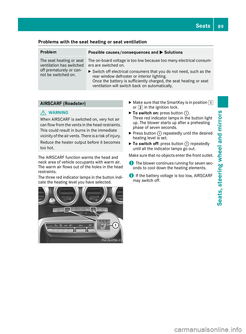 MERCEDES-BENZ AMG GT ROADSTER 2019 Owners Manual Problems with the seat heating or seat ventilation
Problem
Possible causes/consequences and
0050
0050Solutions The seat heating or seat
ventilation has switched
off prematurely or can-
not be switched MERCEDES-BENZ AMG GT ROADSTER 2019 Owners Manual Problems with the seat heating or seat ventilation
Problem
Possible causes/consequences and
0050
0050Solutions The seat heating or seat
ventilation has switched
off prematurely or can-
not be switched