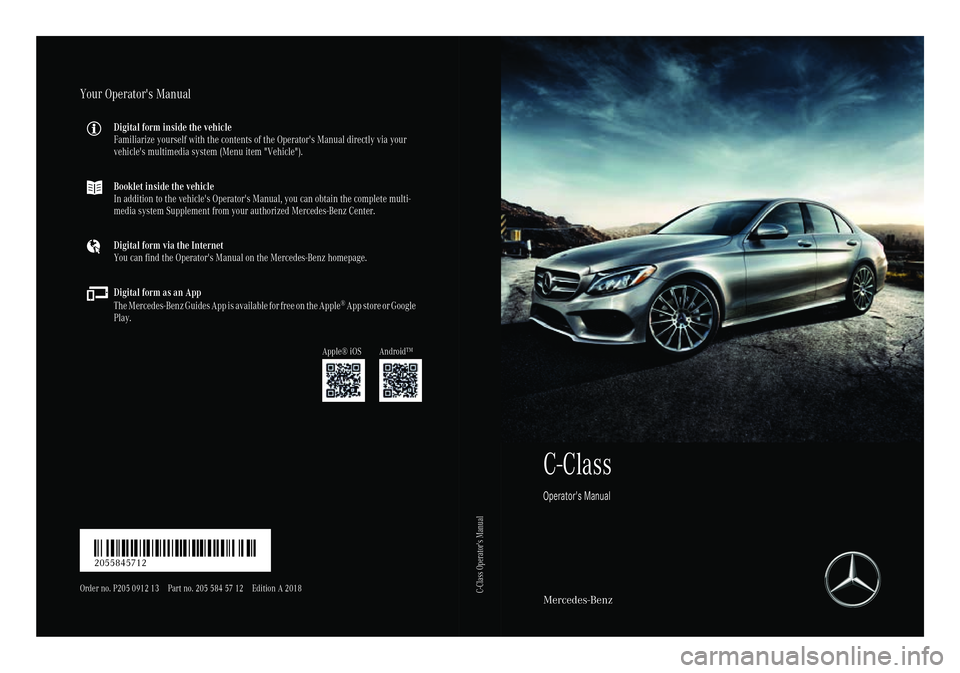 MERCEDES-BENZ C-CLASS SEDAN 2018  Owners Manual C-Class
Operator's Manual
Mercedes-Benz
Your Operator's Manual
Digital form inside the vehicle
Familiarize yourself with the contents of the Operator's Manual directly via your
vehicle'