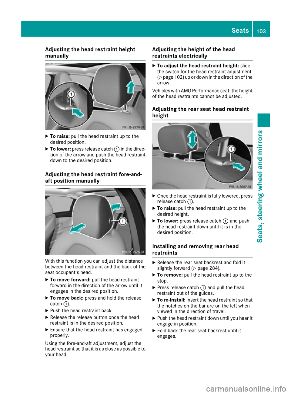 MERCEDES-BENZ C-CLASS SEDAN 2018 Owners Manual Adjusting the head restraint height
manually
XTo raise: pull thehead restrain tup to th e
desired position .
XTo lower:press release catch :in th edirec -
tion of th earrow and push th ehead restrain MERCEDES-BENZ C-CLASS SEDAN 2018 Owners Manual Adjusting the head restraint height
manually
XTo raise: pull thehead restrain tup to th e
desired position .
XTo lower:press release catch :in th edirec -
tion of th earrow and push th ehead restrain