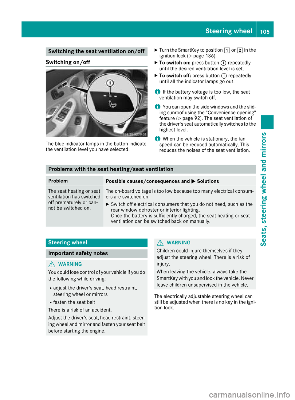MERCEDES-BENZ C-CLASS SEDAN 2018 Owners Manual Switching the seat ventilation on/off
Switching on/off
The blue indicator lamps in the button indicate
the ventilation level you have selected.
XTurn the SmartKey to position 1or2 in the
ignition lock MERCEDES-BENZ C-CLASS SEDAN 2018 Owners Manual Switching the seat ventilation on/off
Switching on/off
The blue indicator lamps in the button indicate
the ventilation level you have selected.
XTurn the SmartKey to position 1or2 in the
ignition lock
