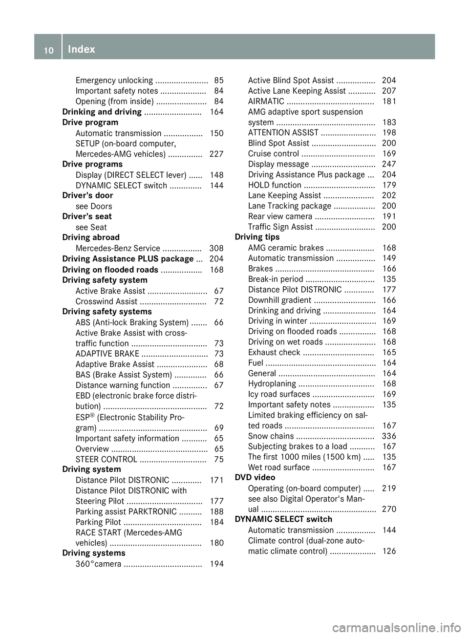 MERCEDES-BENZ C-CLASS SEDAN 2018  Owners Manual Emergency unlocking ....................... 85
Important safety notes .................... 84
Opening (from inside) ...................... 84
Drinking and driving ......................... 164
Drive p