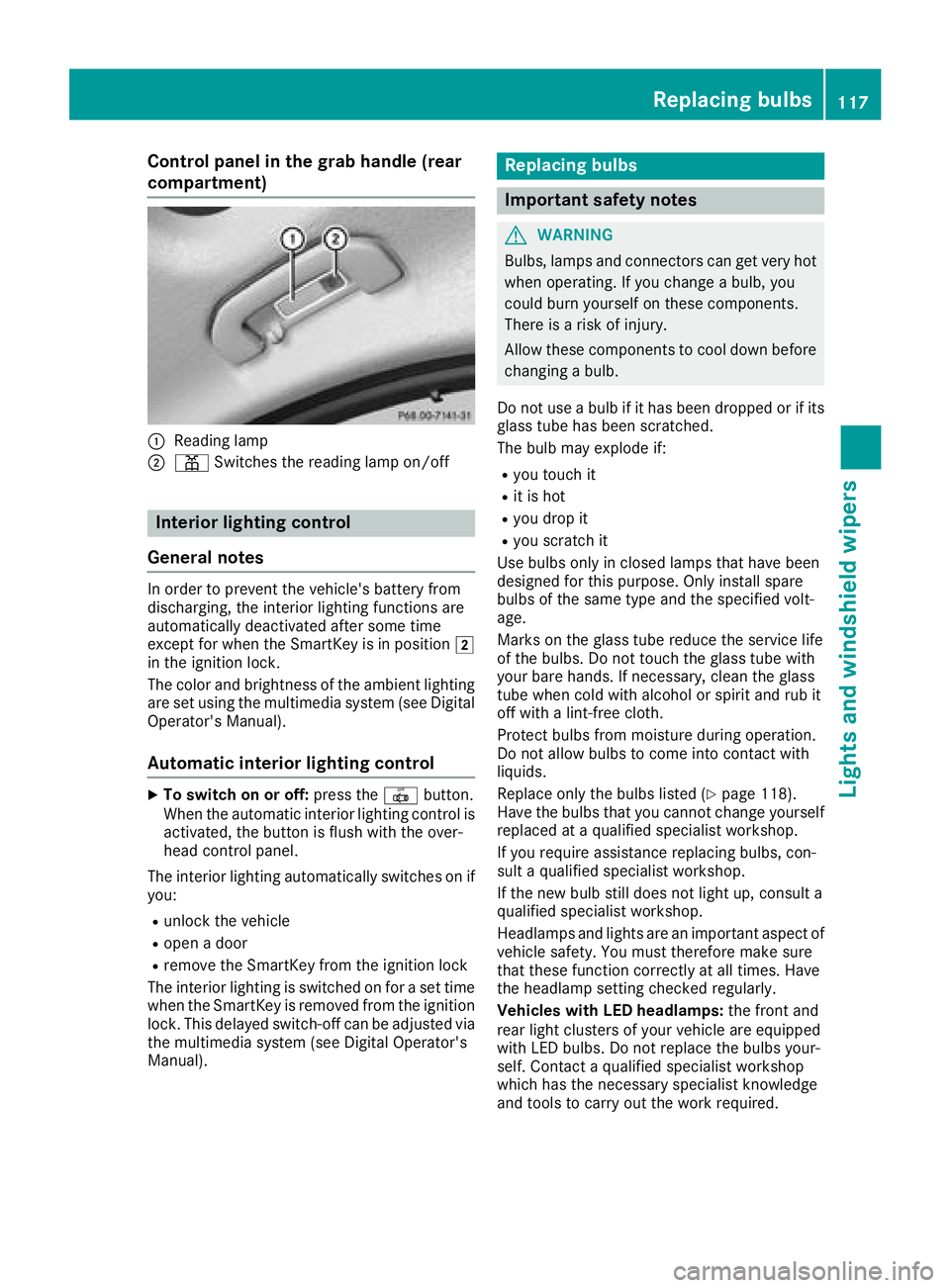 MERCEDES-BENZ C-CLASS SEDAN 2018  Owners Manual Control panel in the grab handle (rear
compartment)
:Reading lamp
;pSwitches the reading lamp on/off
Interior lighting control
General notes
In order to prevent the vehicle's battery from
discharg