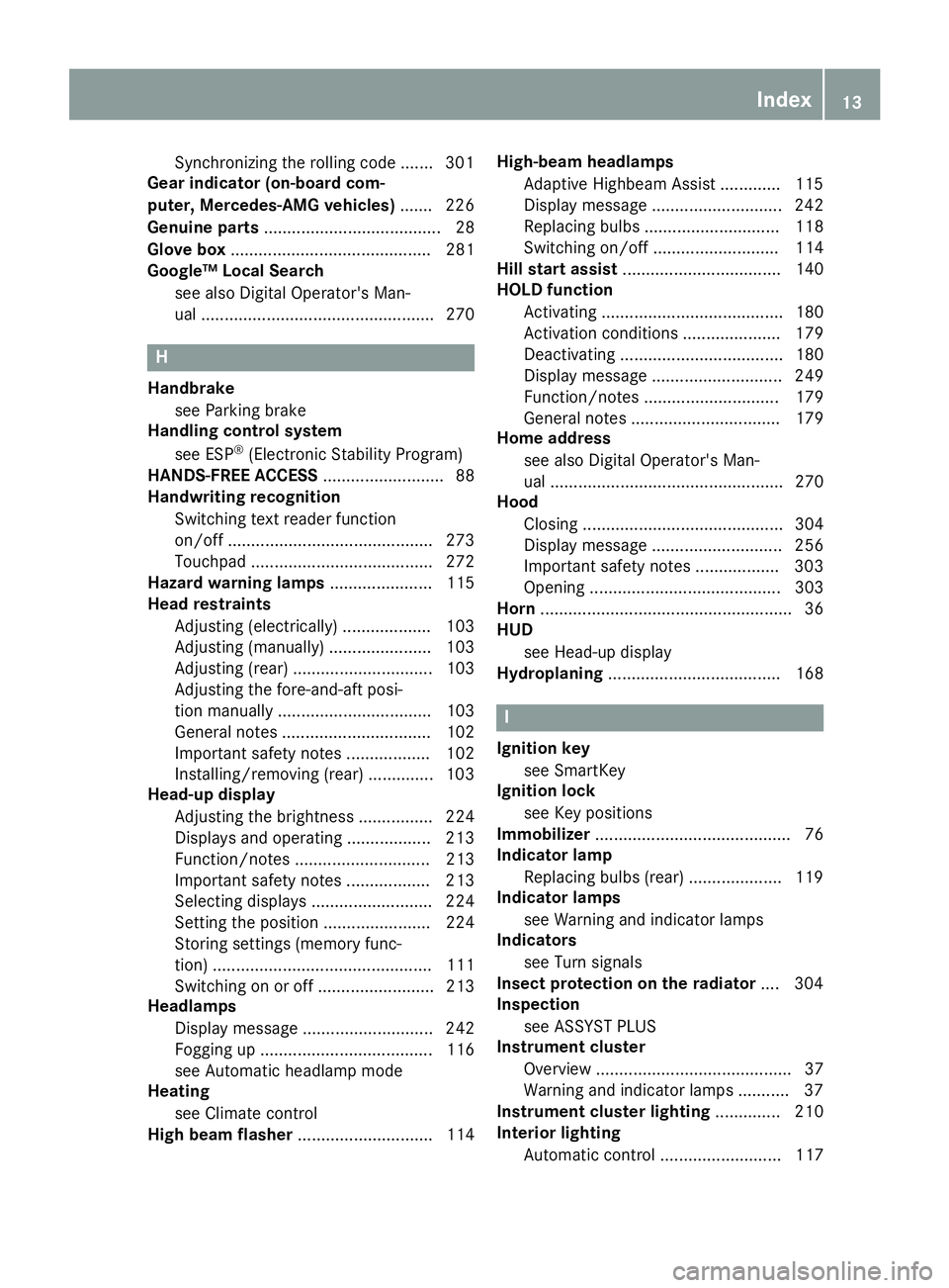 MERCEDES-BENZ C-CLASS SEDAN 2018  Owners Manual Synchronizing the rolling code ....... 301
Gear indicator (on-board com-
puter, Mercedes-AMG vehicles) ....... 226
Genuine parts ...................................... 28
Glove box ...................