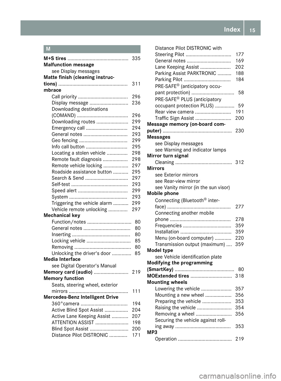 MERCEDES-BENZ C-CLASS SEDAN 2018 User Guide M
M+S tires............................................ 335
Malfunction message
see Display messages
Matte finish (cleaning instruc-
tions) .................................................. 311
mbrac MERCEDES-BENZ C-CLASS SEDAN 2018 User Guide M
M+S tires............................................ 335
Malfunction message
see Display messages
Matte finish (cleaning instruc-
tions) .................................................. 311
mbrac