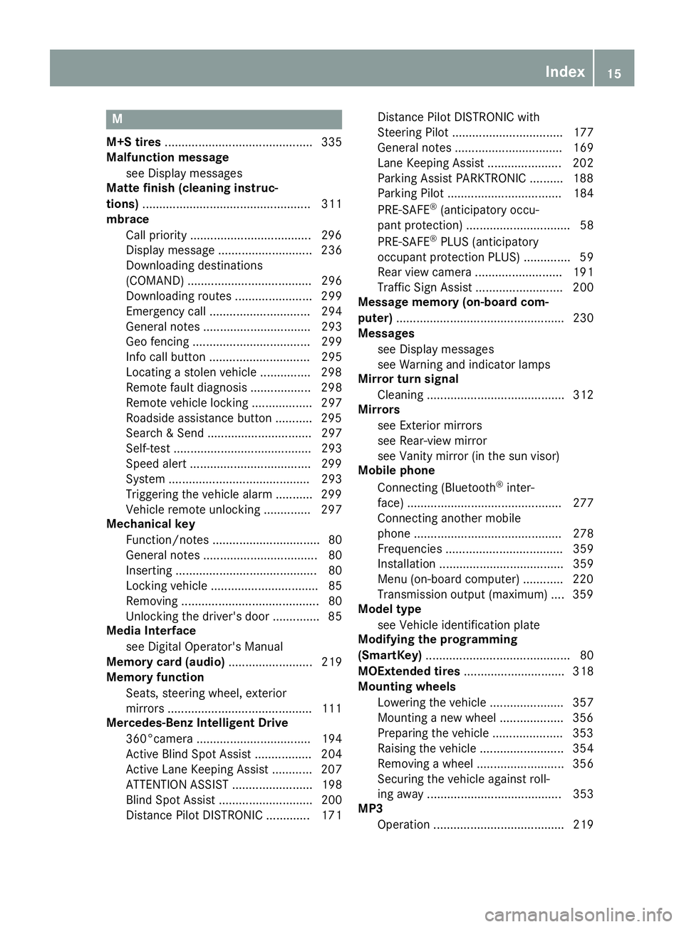 MERCEDES-BENZ C-CLASS SEDAN 2018  Owners Manual M
M+S tires............................................ 335
Malfunction message
see Display messages
Matte finish (cleaning instruc-
tions) .................................................. 311
mbrac