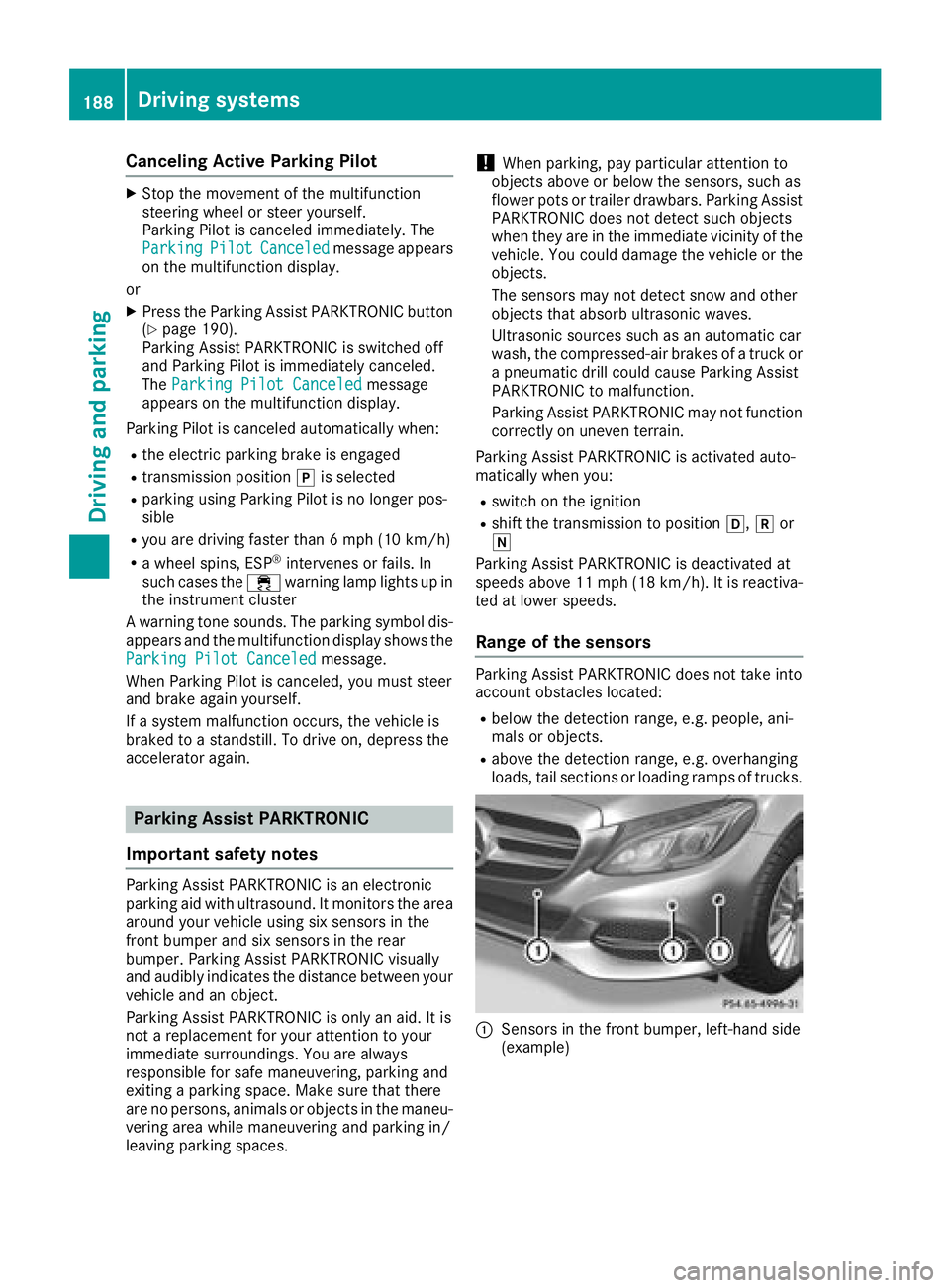 MERCEDES-BENZ C-CLASS SEDAN 2018 Owners Manual Canceling Active Parking Pilot
XStop the movement of the multifunction
steering wheel or steer yourself.
Parking Pilot is canceled immediately. The
Parking
PilotCanceledmessage appears
on the multifun MERCEDES-BENZ C-CLASS SEDAN 2018 Owners Manual Canceling Active Parking Pilot
XStop the movement of the multifunction
steering wheel or steer yourself.
Parking Pilot is canceled immediately. The
Parking
PilotCanceledmessage appears
on the multifun