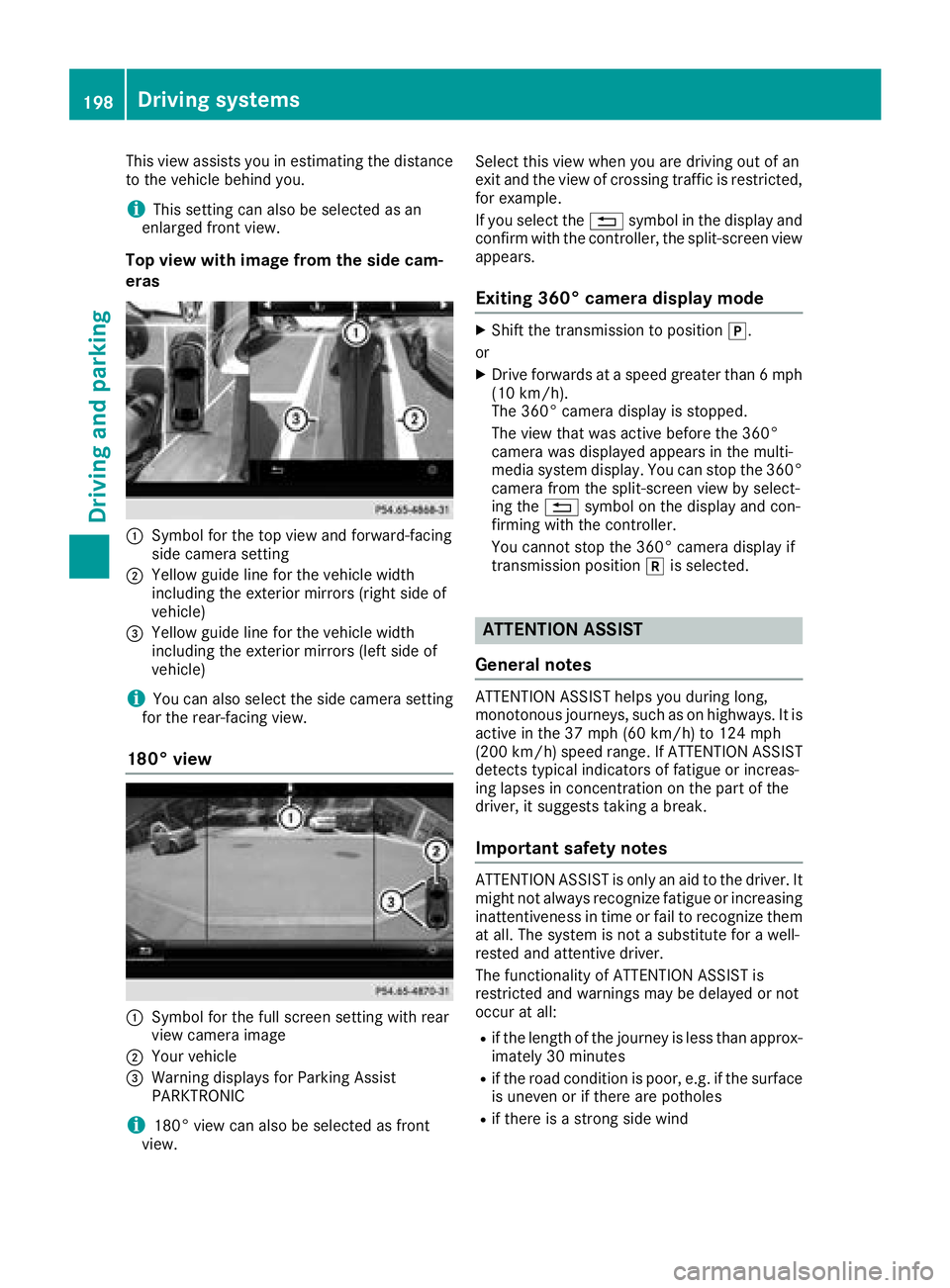 MERCEDES-BENZ C-CLASS SEDAN 2018 Owners Manual This view assists you in estimating the distance
to the vehicle behind you.
iThis setting can also be selected as an
enlarged front view.
Top view with image from the side cam-
eras
:Symbol for the to MERCEDES-BENZ C-CLASS SEDAN 2018 Owners Manual This view assists you in estimating the distance
to the vehicle behind you.
iThis setting can also be selected as an
enlarged front view.
Top view with image from the side cam-
eras
:Symbol for the to