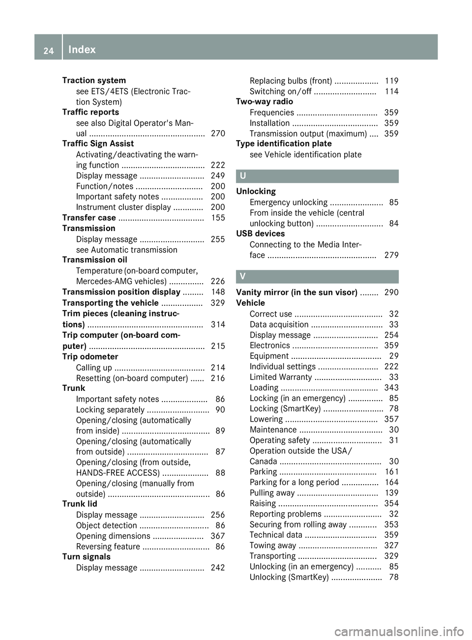 MERCEDES-BENZ C-CLASS SEDAN 2018  Owners Manual Traction systemsee ETS/4ETS (Electronic Trac-
tion System)
Traffic reports
see also Digital Operator's Man-
ual .................................................. 270
Traffic Sign Assist
Activatin