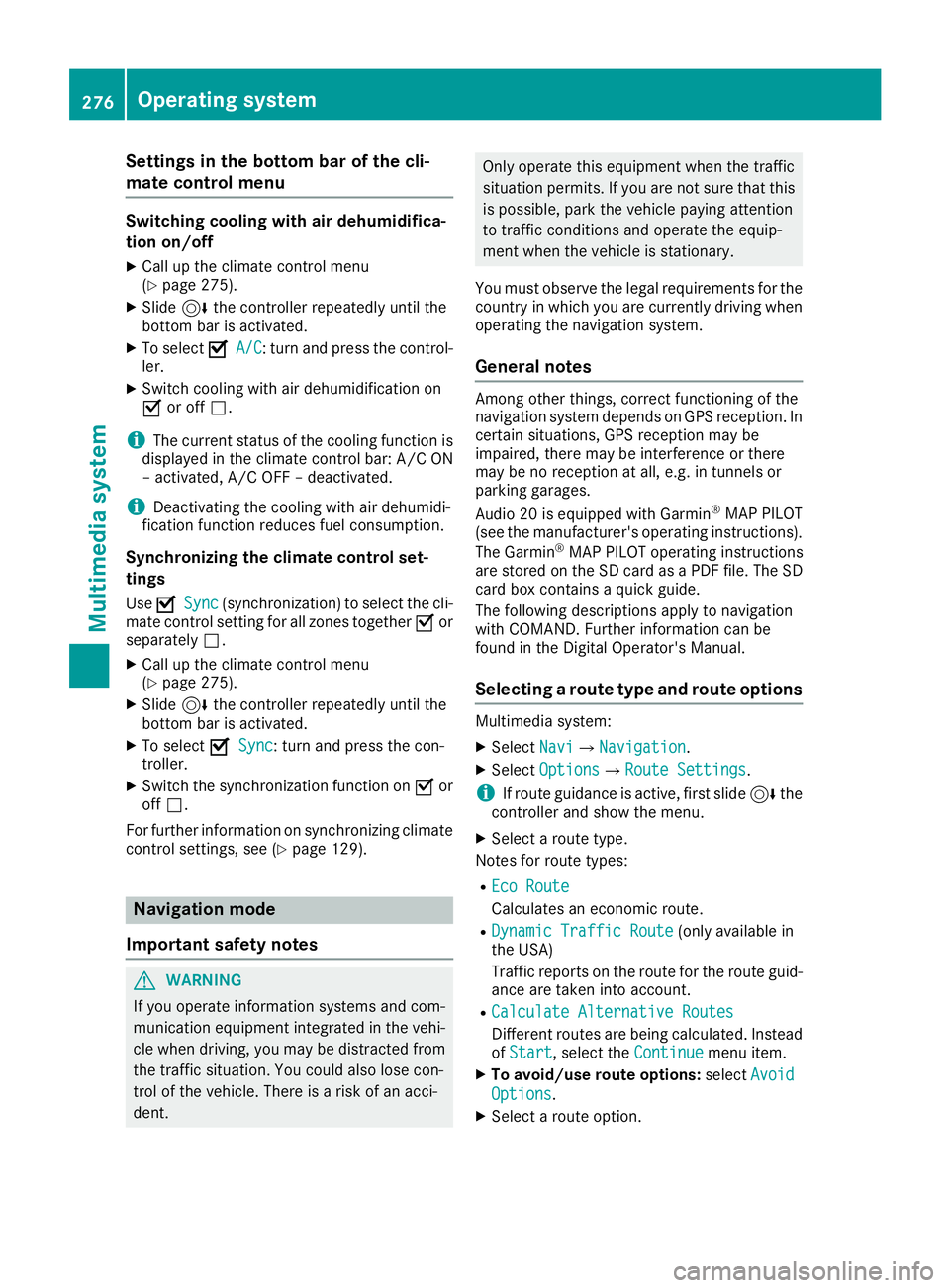 MERCEDES-BENZ C-CLASS SEDAN 2018 Owners Manual Settings in the bottom bar of the cli-
mate control menu
Switching cooling with air dehumidifica-
tion on/off
XCall up the climate control menu
(Ypage 275).
XSlide6the controller repeatedly until the
MERCEDES-BENZ C-CLASS SEDAN 2018 Owners Manual Settings in the bottom bar of the cli-
mate control menu
Switching cooling with air dehumidifica-
tion on/off
XCall up the climate control menu
(Ypage 275).
XSlide6the controller repeatedly until the