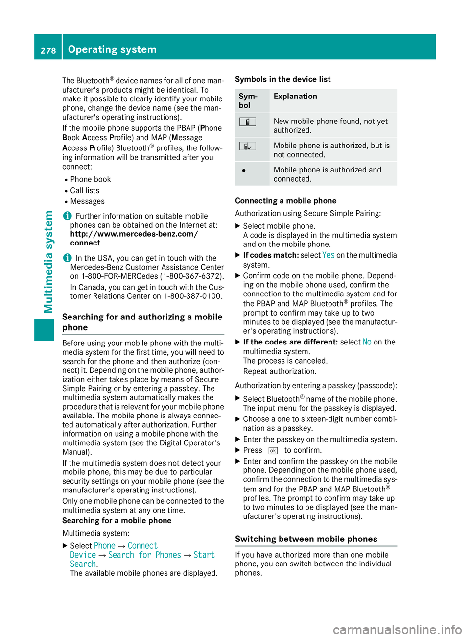 MERCEDES-BENZ C-CLASS SEDAN 2018 Owners Manual The Bluetooth®device names for all of one man-
ufacturer's products might be identical. To
make it possible to clearly identify your mobile
phone, change the device name (see the man-
ufacturer MERCEDES-BENZ C-CLASS SEDAN 2018 Owners Manual The Bluetooth®device names for all of one man-
ufacturer's products might be identical. To
make it possible to clearly identify your mobile
phone, change the device name (see the man-
ufacturer