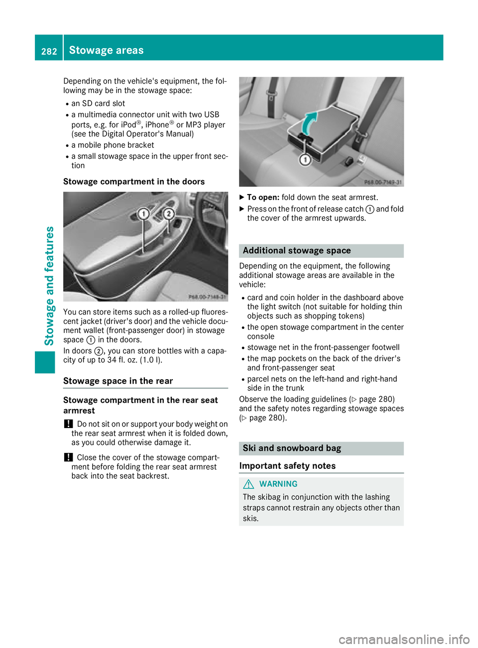 MERCEDES-BENZ C-CLASS SEDAN 2018  Owners Manual Depending on the vehicle's equipment, the fol-
lowing may be in the stowage space:
Ran SD card slot
Ra multimedia connector unit with two USB
ports, e.g. for iPod®, iPhone®or MP3 player
(see the