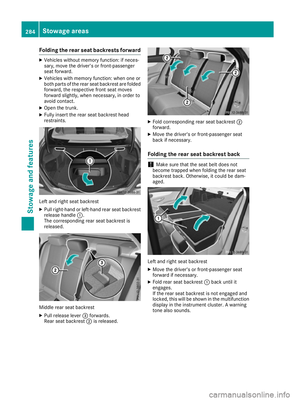 MERCEDES-BENZ C-CLASS SEDAN 2018  Owners Manual Folding the rear seat backrests forward
XVehicles without memory function:if neces -
sary, mov eth edriver' sor front-passenger
seat forward.
XVehicles wit hmemory function :when on eor
bot hpart 