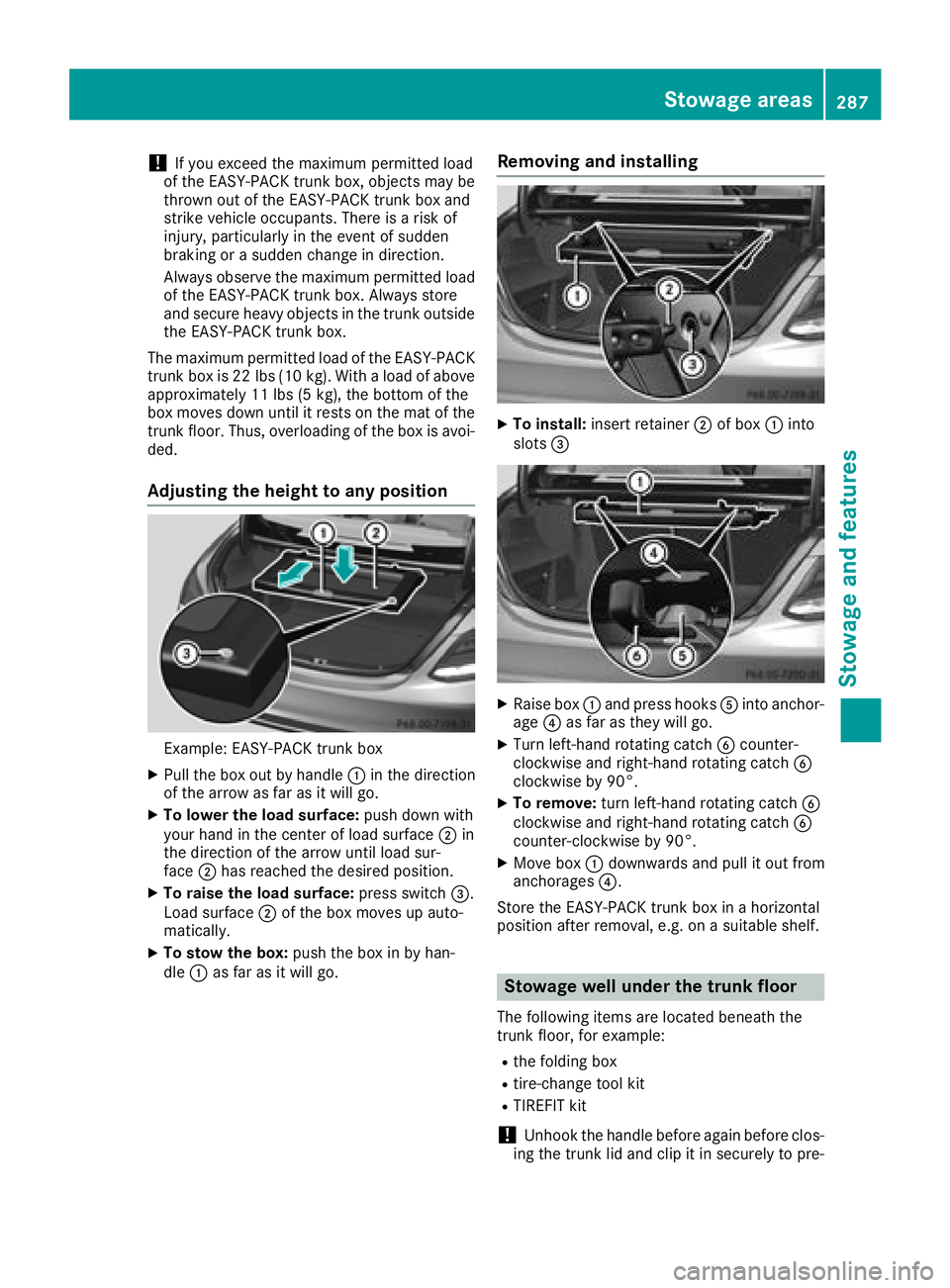 MERCEDES-BENZ C-CLASS SEDAN 2018  Owners Manual !If you exceed the maximum permitted load
of the EASY-PACK trunk box, objects may be
thrown out of the EASY-PACK trunk box and
strike vehicle occupants. There is a risk of
injury, particularly in the 
