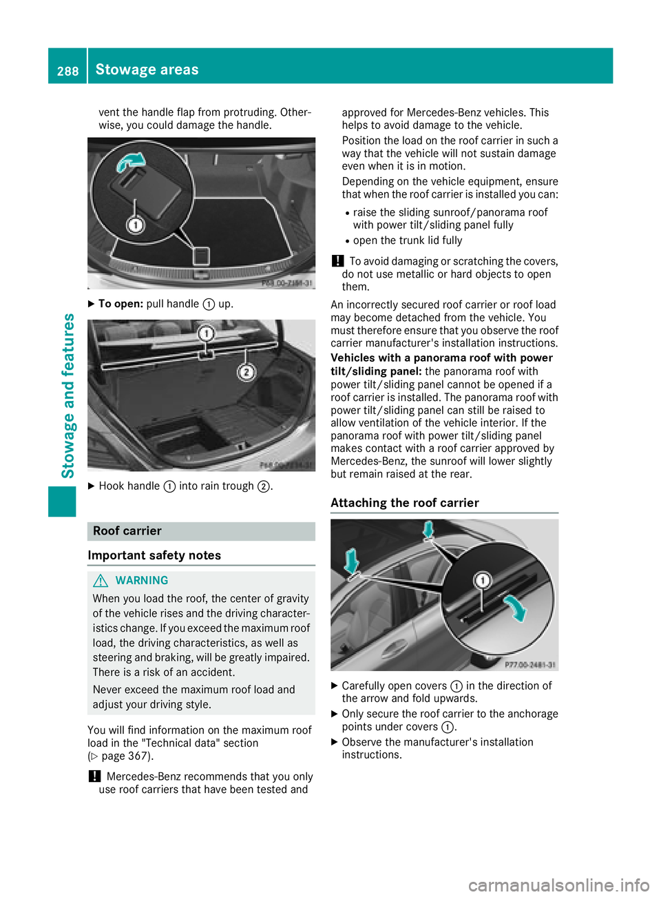 MERCEDES-BENZ C-CLASS SEDAN 2018 Owners Manual vent the handle flap from protruding. Other-
wise, you could damage the handle.
XTo open:pull handle :up.
XHook handle :into rain trough ;.
Roof carrier
Important safety notes
GWARNING
When you load t MERCEDES-BENZ C-CLASS SEDAN 2018 Owners Manual vent the handle flap from protruding. Other-
wise, you could damage the handle.
XTo open:pull handle :up.
XHook handle :into rain trough ;.
Roof carrier
Important safety notes
GWARNING
When you load t