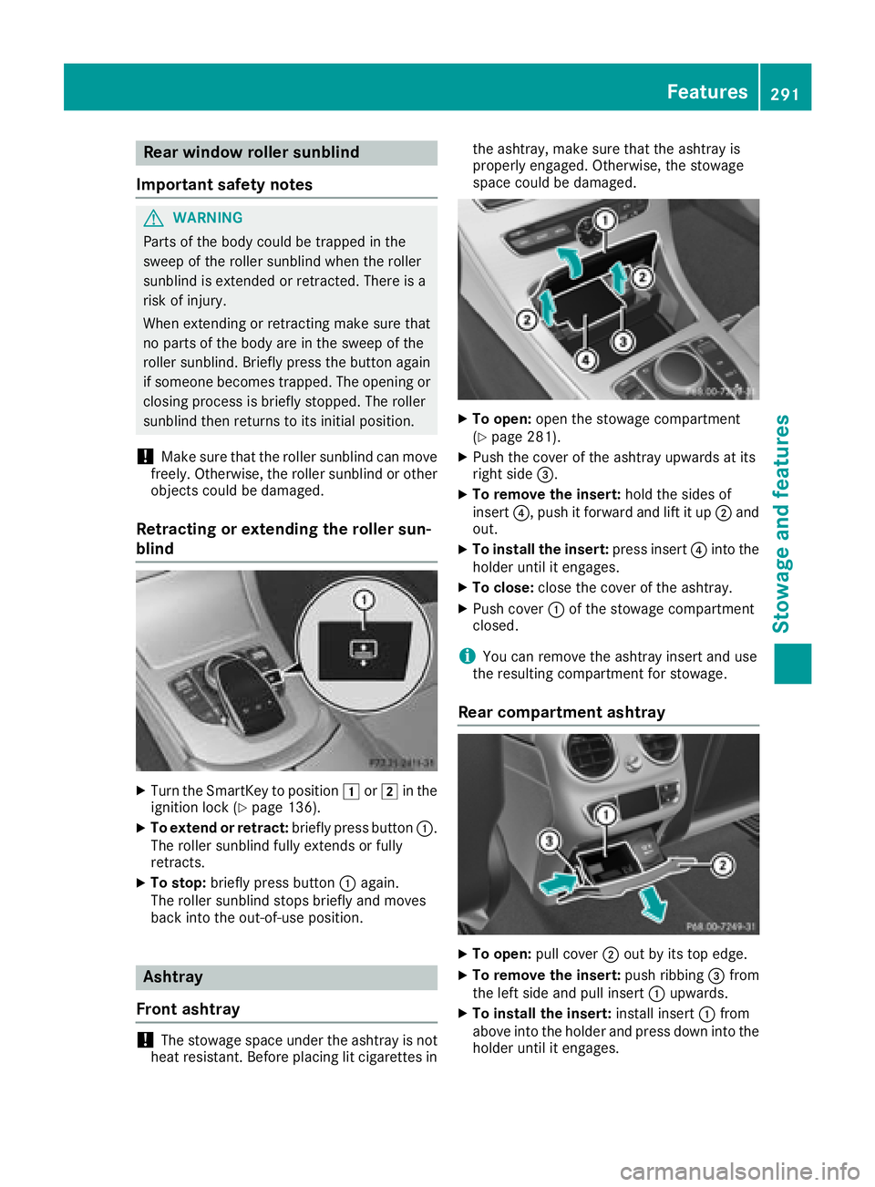 MERCEDES-BENZ C-CLASS SEDAN 2018  Owners Manual Rear window roller sunblind
Important safety notes
GWARNING
Parts of the body could be trapped in the
sweep of the roller sunblind when the roller
sunblind is extended or retracted. There is a
risk of