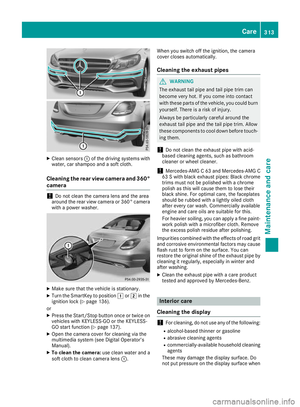 MERCEDES-BENZ C-CLASS SEDAN 2018  Owners Manual XClean sensors:of the driving systems with
water, car shampoo and a soft cloth.
Cleaning the rear view camera and 360°
camera
!Do not clean the camera lens and the area
around the rear view camera or