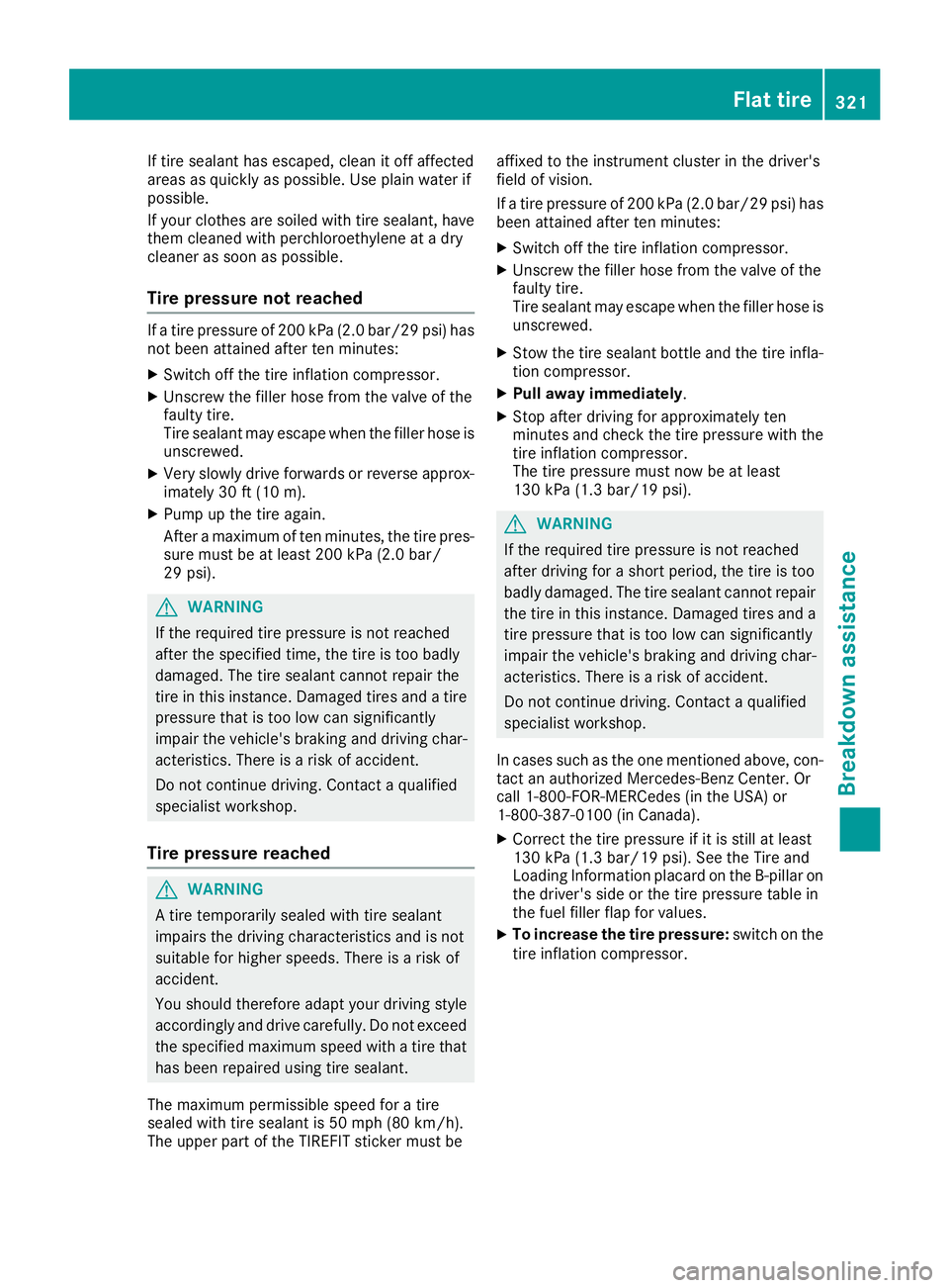MERCEDES-BENZ C-CLASS SEDAN 2018 Owners Manual If tire sealant has escaped, clean it off affected
areas as quickly as possible. Use plain water if
possible.
If your clothes are soiled with tire sealant, have
them cleaned with perchloroethylene at MERCEDES-BENZ C-CLASS SEDAN 2018 Owners Manual If tire sealant has escaped, clean it off affected
areas as quickly as possible. Use plain water if
possible.
If your clothes are soiled with tire sealant, have
them cleaned with perchloroethylene at