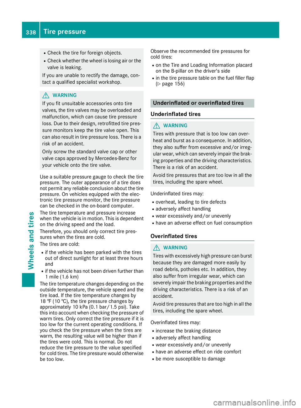 MERCEDES-BENZ C-CLASS SEDAN 2018 Owners Manual RCheck the tire for foreign objects.
RCheck whether the wheelislosing air or the
valve isleaking.
If you are unab leto rectify the damage, con-
tact a qualified specialist workshop.
GWARNING
If you fi MERCEDES-BENZ C-CLASS SEDAN 2018 Owners Manual RCheck the tire for foreign objects.
RCheck whether the wheelislosing air or the
valve isleaking.
If you are unab leto rectify the damage, con-
tact a qualified specialist workshop.
GWARNING
If you fi