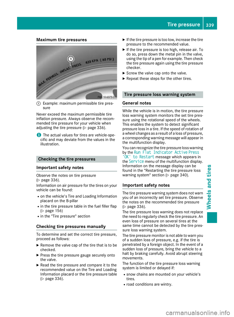 MERCEDES-BENZ C-CLASS SEDAN 2018 Owners Manual Maximum tire pressures
:Example: maximum permissible tire pres-
sure
Never exceed the maximum permissible tire
inflation pressure. Always observe the recom-
mended tire pressure for your vehicle when
MERCEDES-BENZ C-CLASS SEDAN 2018 Owners Manual Maximum tire pressures
:Example: maximum permissible tire pres-
sure
Never exceed the maximum permissible tire
inflation pressure. Always observe the recom-
mended tire pressure for your vehicle when
