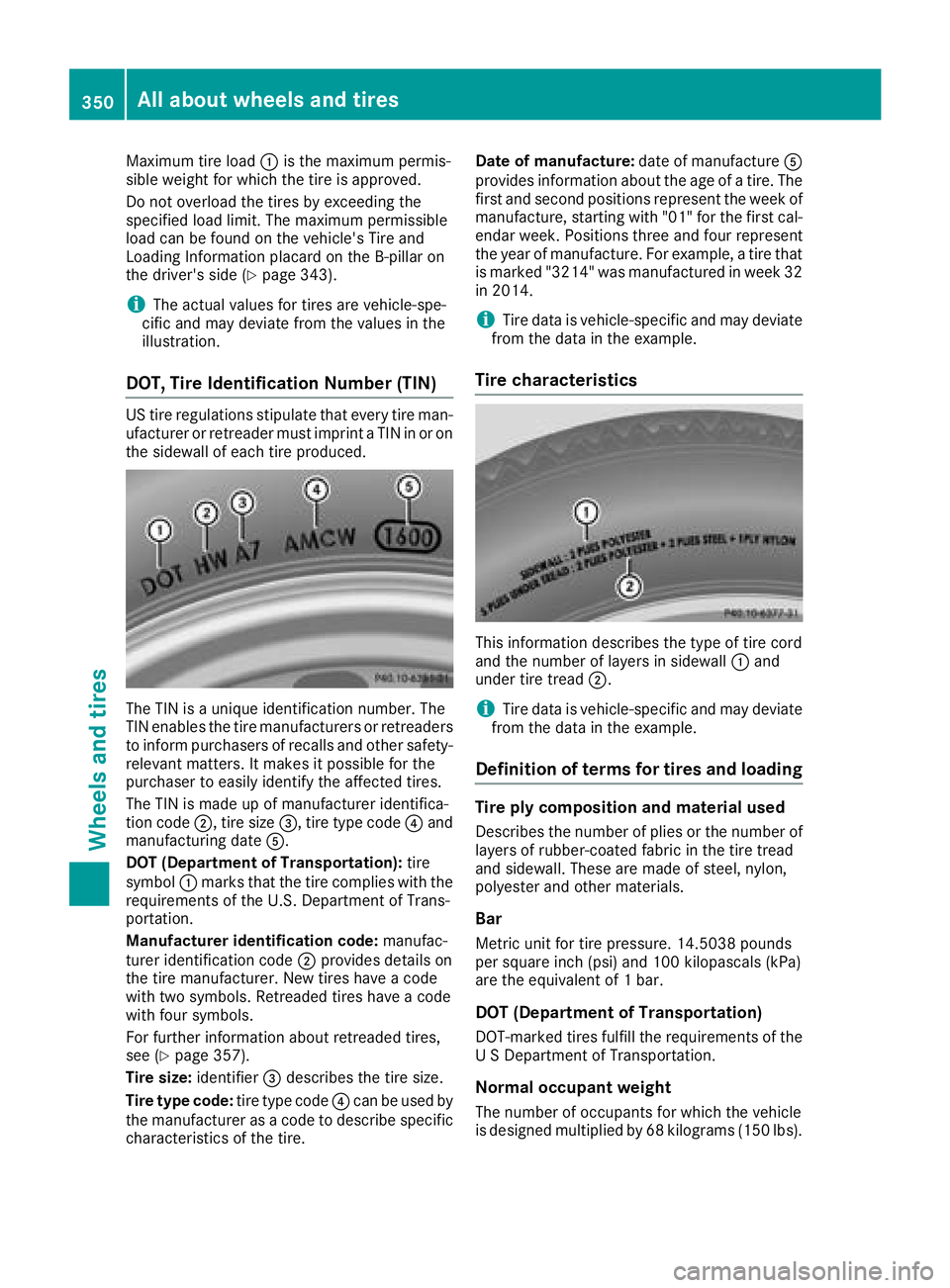 MERCEDES-BENZ C-CLASS SEDAN 2018 Owners Manual Maximum tire load:is the maximum permis-
sible weight for which the tire is approved.
Do not overload the tires by exceeding the
specified load limit. The maximum permissible
load can be found on the MERCEDES-BENZ C-CLASS SEDAN 2018 Owners Manual Maximum tire load:is the maximum permis-
sible weight for which the tire is approved.
Do not overload the tires by exceeding the
specified load limit. The maximum permissible
load can be found on the