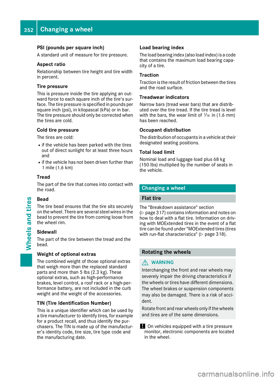 MERCEDES-BENZ C-CLASS SEDAN 2018 Owners Manual PSI (pounds per square inch)
A standard unit of measure for tire pressure.
Aspect ratio
Relationship between tire height and tire width
in percent.
Tire pressure
This is pressure inside the tire apply MERCEDES-BENZ C-CLASS SEDAN 2018 Owners Manual PSI (pounds per square inch)
A standard unit of measure for tire pressure.
Aspect ratio
Relationship between tire height and tire width
in percent.
Tire pressure
This is pressure inside the tire apply