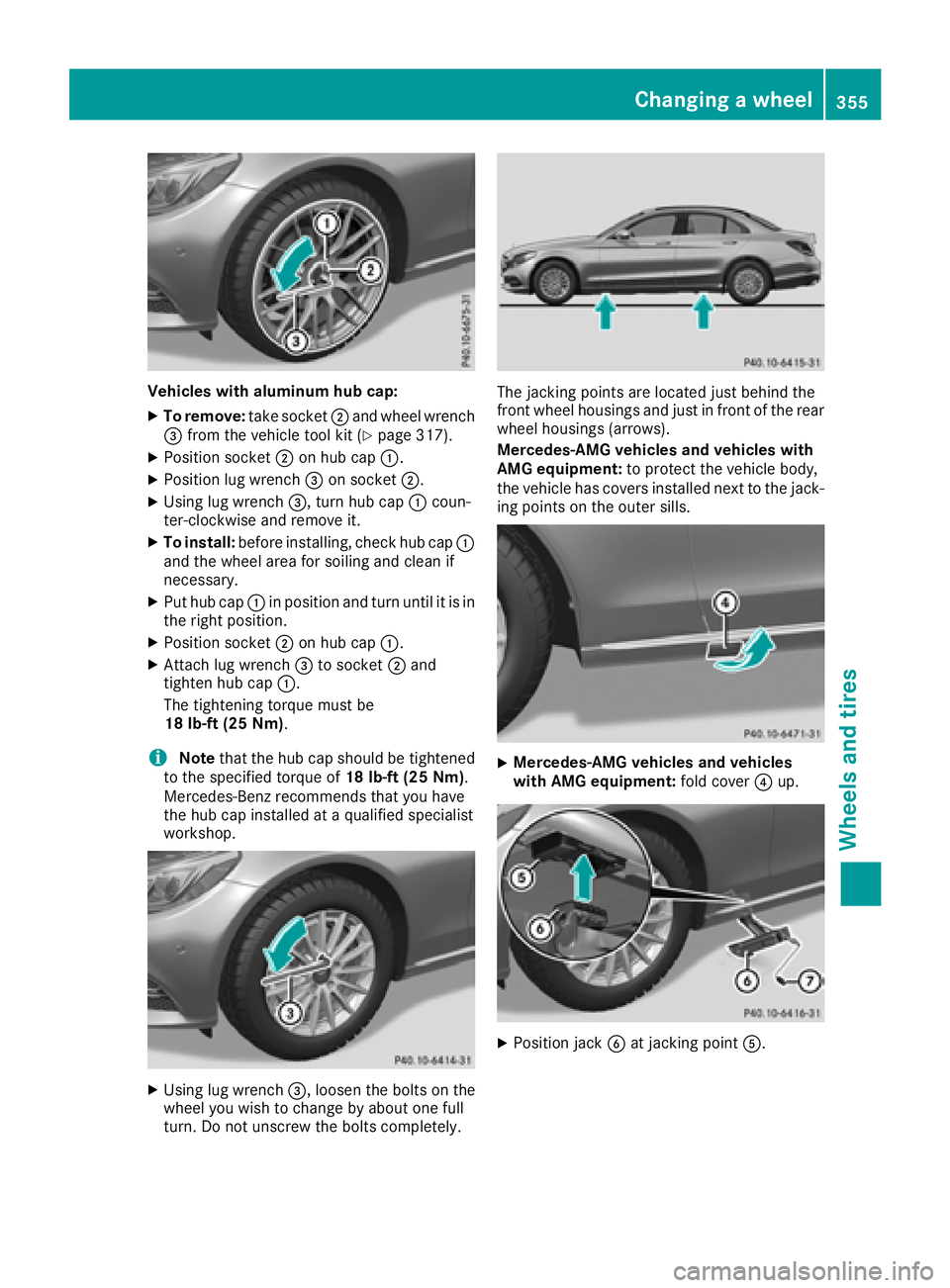 MERCEDES-BENZ C-CLASS SEDAN 2018  Owners Manual Vehicles with aluminum hub cap:
XTo remove:take socket;and wheel wrench
= from the vehicle tool kit (Ypage 317).
XPosition socket ;on hub cap :.
XPosition lug wrench =on socket ;.
XUsing lug wrench =,