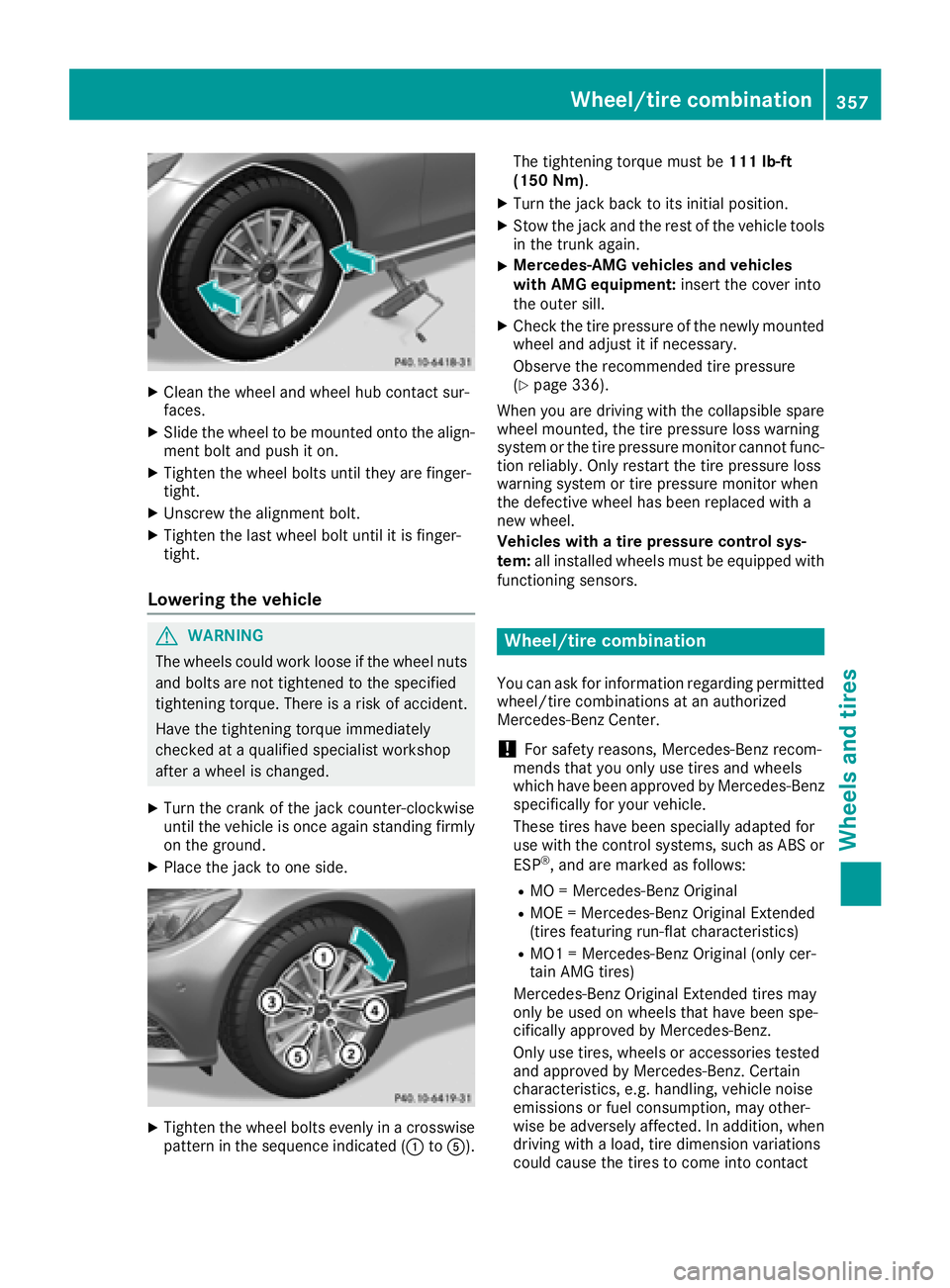 MERCEDES-BENZ C-CLASS SEDAN 2018 Owners Manual XClean the wheel and wheel hub contact sur-
faces.
XSlide the wheel to bemounted onto the align-
ment boltand push iton.
XTighten the wheel bolts unt ilthey are finger-
tight.
XUnscrew the alignment b MERCEDES-BENZ C-CLASS SEDAN 2018 Owners Manual XClean the wheel and wheel hub contact sur-
faces.
XSlide the wheel to bemounted onto the align-
ment boltand push iton.
XTighten the wheel bolts unt ilthey are finger-
tight.
XUnscrew the alignment b