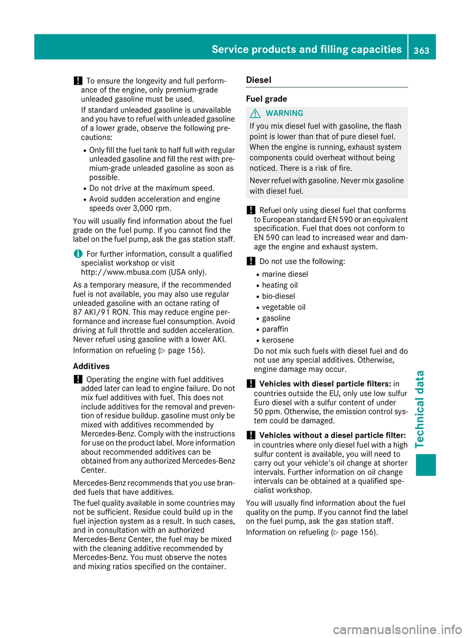 MERCEDES-BENZ C-CLASS SEDAN 2018 Owners Manual !To ensure the longevity and full perform-
ance of the engine, only premium-grade
unleaded gasoline must be used.
If standard unleaded gasoline is unavailable
and you have to refuel with unleaded gaso MERCEDES-BENZ C-CLASS SEDAN 2018 Owners Manual !To ensure the longevity and full perform-
ance of the engine, only premium-grade
unleaded gasoline must be used.
If standard unleaded gasoline is unavailable
and you have to refuel with unleaded gaso