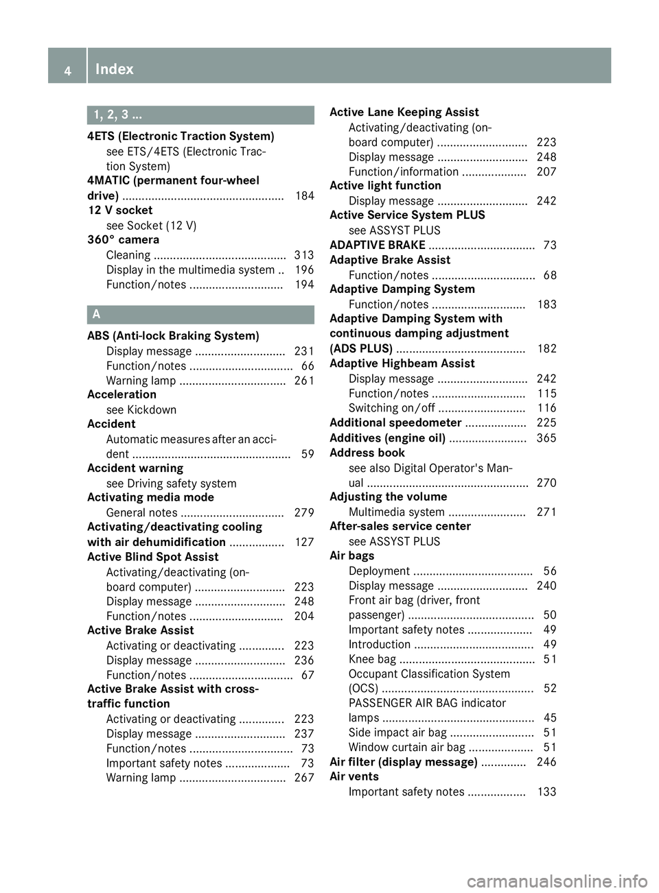 MERCEDES-BENZ C-CLASS SEDAN 2018 Owners Manual 1, 2, 3 ...
4ETS (Electronic Traction System)see ETS/4ETS (Electronic Trac-
tion System)
4MATIC (permanent four-wheel
drive) .................................................. 184
12 V socket
see Sock MERCEDES-BENZ C-CLASS SEDAN 2018 Owners Manual 1, 2, 3 ...
4ETS (Electronic Traction System)see ETS/4ETS (Electronic Trac-
tion System)
4MATIC (permanent four-wheel
drive) .................................................. 184
12 V socket
see Sock
