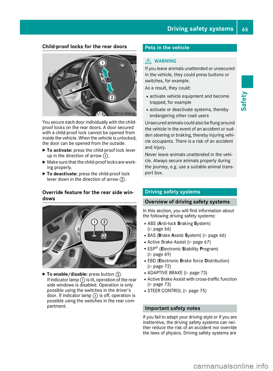 MERCEDES-BENZ C-CLASS SEDAN 2018 Repair Manual Child-proof locks for the rear doors
You secure each door individually with the child-
proof locks on the rear doors. A door secured
with a child-proof lock cannot be opened from
inside the vehicle. W MERCEDES-BENZ C-CLASS SEDAN 2018 Repair Manual Child-proof locks for the rear doors
You secure each door individually with the child-
proof locks on the rear doors. A door secured
with a child-proof lock cannot be opened from
inside the vehicle. W