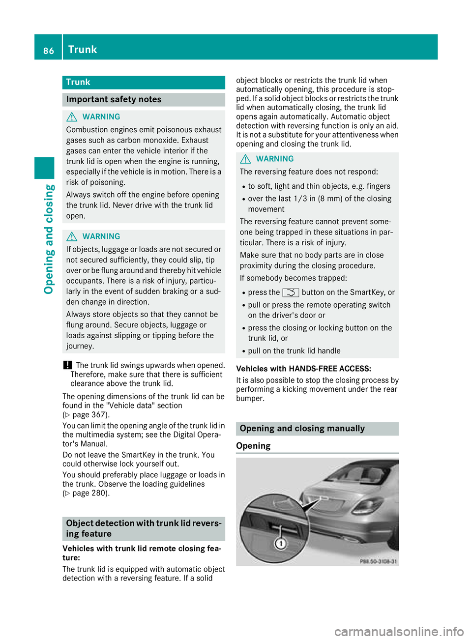 MERCEDES-BENZ C-CLASS SEDAN 2018 Manual Online Trunk
Important safety notes
GWARNING
Combustion engines emit poisonous exhaust
gases such as carbon monoxide. Exhaust
gases can enter the vehicle interior if the
trunk lid is open when the engine is 