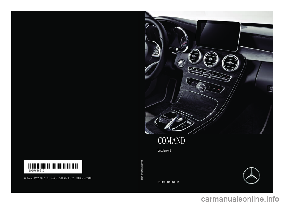 MERCEDES-BENZ C-CLASS CABRIOLET 2018  COMAND Manual COMAND
Supplement
Mercedes-Benz
Order no. P205 0946 13 Part no. 205 584 83 12 Edition A-2018
É2055848312]ËÍ2055848312
COMAND Supplement 