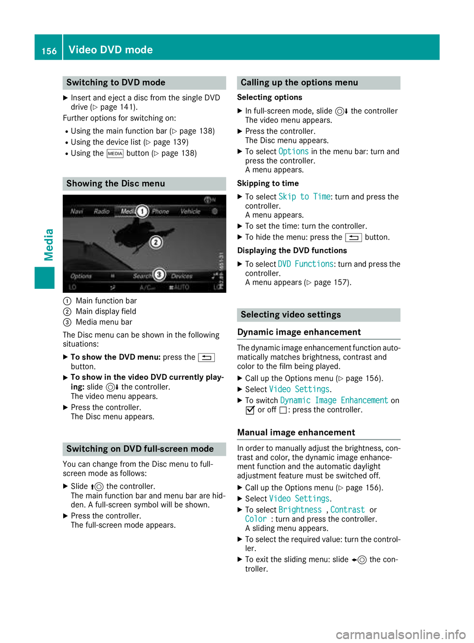 MERCEDES-BENZ C-CLASS CABRIOLET 2018 COMAND Manual Switching to DVD mode
XInsert and eject a disc from the single DVD
drive (Ypage 141).
Further options for switching on:
RUsing the main function bar (Ypage 138)
RUsing the device list (Ypage 139)
RUsi MERCEDES-BENZ C-CLASS CABRIOLET 2018 COMAND Manual Switching to DVD mode
XInsert and eject a disc from the single DVD
drive (Ypage 141).
Further options for switching on:
RUsing the main function bar (Ypage 138)
RUsing the device list (Ypage 139)
RUsi