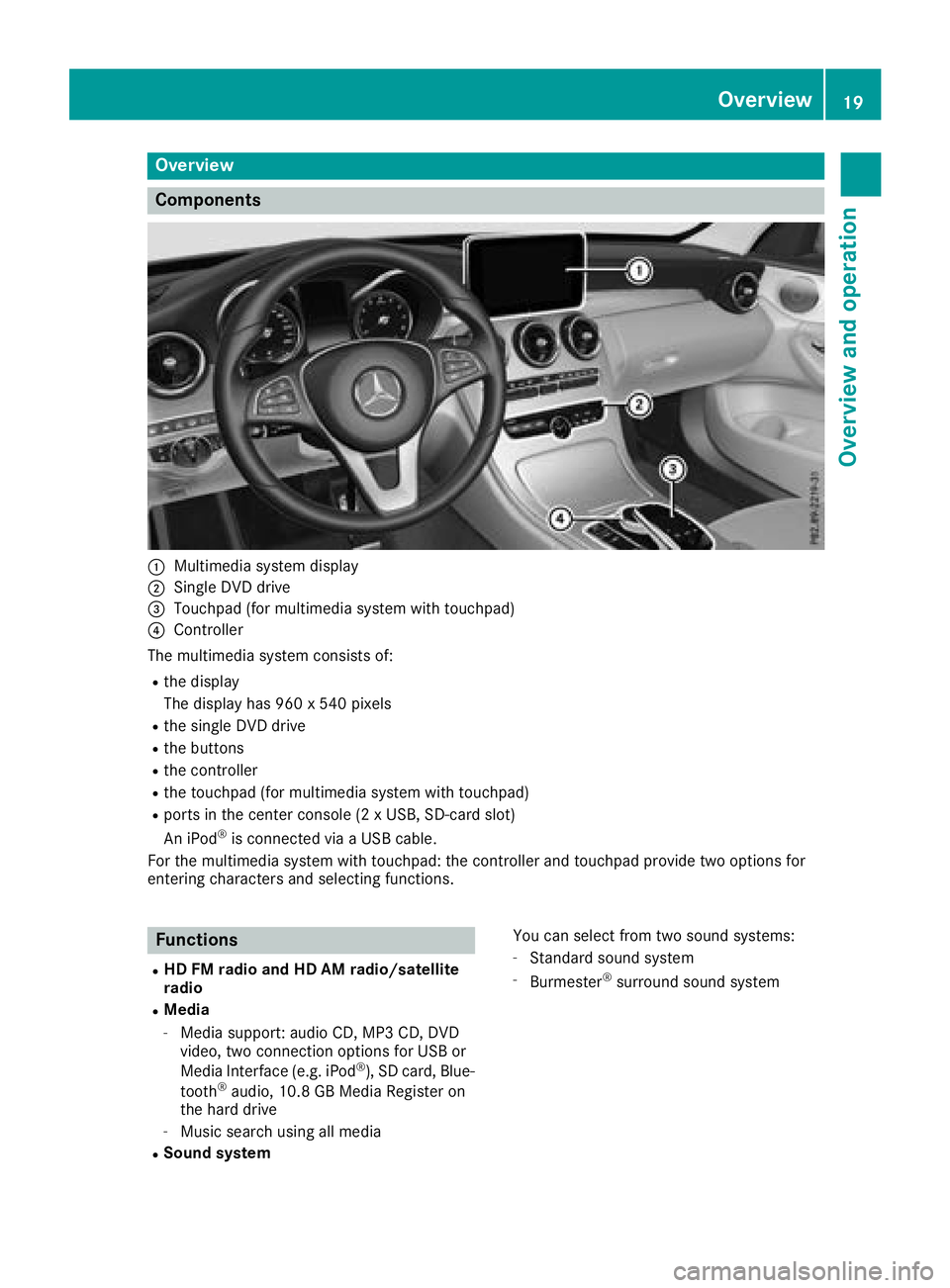 MERCEDES-BENZ C-CLASS CABRIOLET 2018 COMAND Manual Overview
Components
:Multimedia system display
;Single DVD drive
=Touchpad (for multimedia system with touchpad)
?Controller
The multimedia system consists of:
Rthe display
The display has 960 x 540 p MERCEDES-BENZ C-CLASS CABRIOLET 2018 COMAND Manual Overview
Components
:Multimedia system display
;Single DVD drive
=Touchpad (for multimedia system with touchpad)
?Controller
The multimedia system consists of:
Rthe display
The display has 960 x 540 p