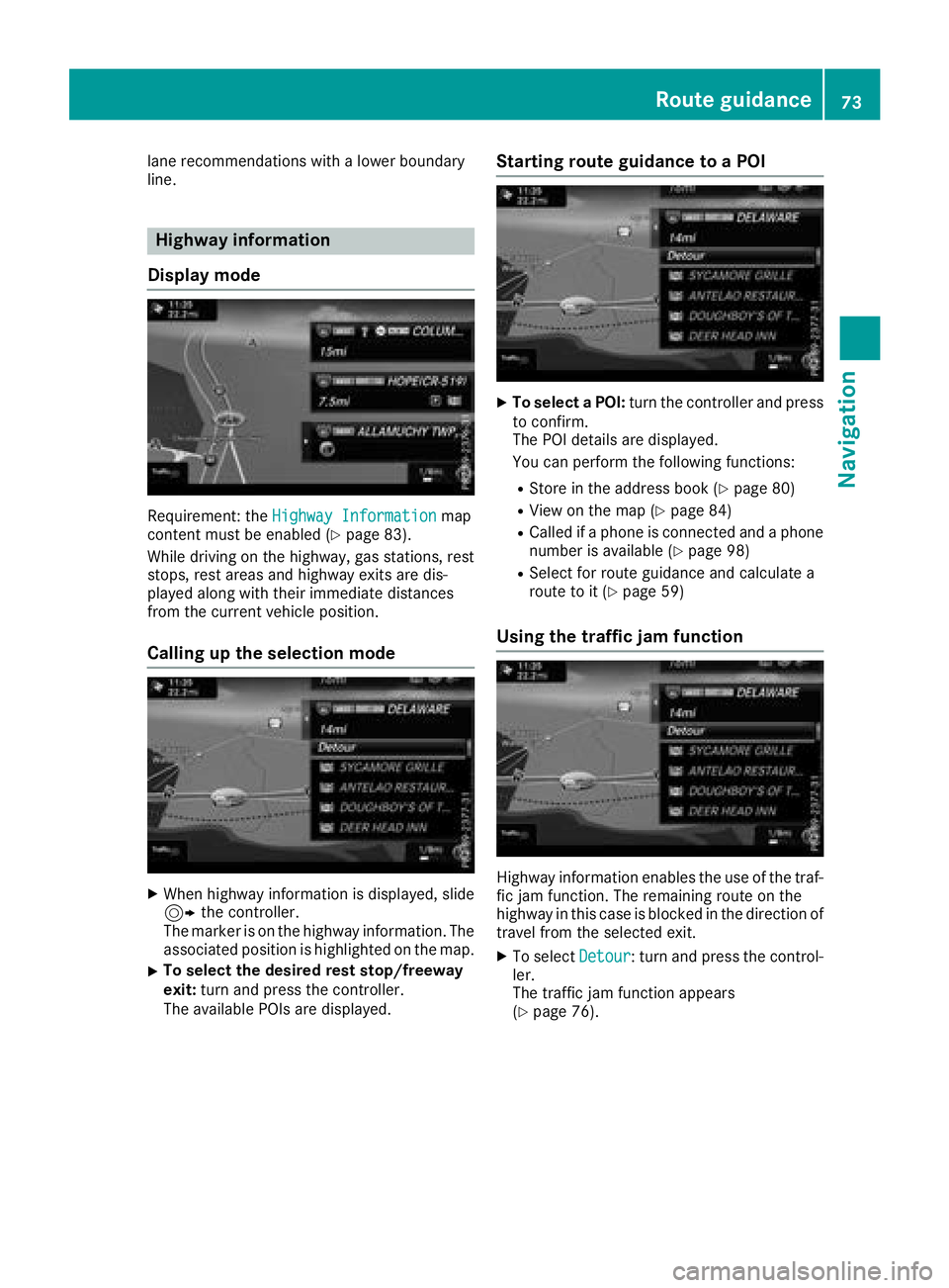 MERCEDES-BENZ C-CLASS CABRIOLET 2018 COMAND Manual lane recommendations with a lower boundary
line.
Highway information
Display mode
Requirement: the Highway Informationmap
content must be enabled (Ypage 83).
While driving on the highway, gas stations MERCEDES-BENZ C-CLASS CABRIOLET 2018 COMAND Manual lane recommendations with a lower boundary
line.
Highway information
Display mode
Requirement: the Highway Informationmap
content must be enabled (Ypage 83).
While driving on the highway, gas stations