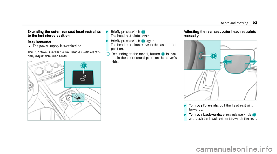 MERCEDES-BENZ S-CLASS SEDAN 2018 Owners Manual Extendingthe outer rear seat head restra ints
to the last stored position
Re quirements:
RThe po wer supply is switched on.
This function is available on vehicles with electri‐
cally adjus table rea MERCEDES-BENZ S-CLASS SEDAN 2018 Owners Manual Extendingthe outer rear seat head restra ints
to the last stored position
Re quirements:
RThe po wer supply is switched on.
This function is available on vehicles with electri‐
cally adjus table rea
