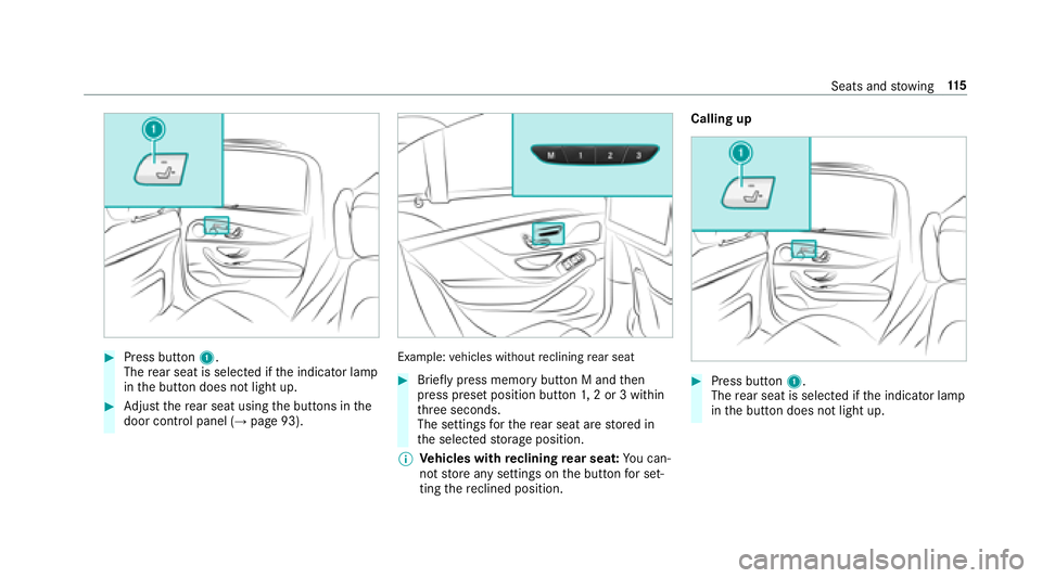 MERCEDES-BENZ S-CLASS SEDAN 2018 Owners Manual #Press button1.
The rear seat is selecte d ifthe indicator lamp
in the button does not light up.
#Ad just there ar seat using the buttons in the
door control panel (→page 93).
Example: vehicles with MERCEDES-BENZ S-CLASS SEDAN 2018 Owners Manual #Press button1.
The rear seat is selecte d ifthe indicator lamp
in the button does not light up.
#Ad just there ar seat using the buttons in the
door control panel (→page 93).
Example: vehicles with