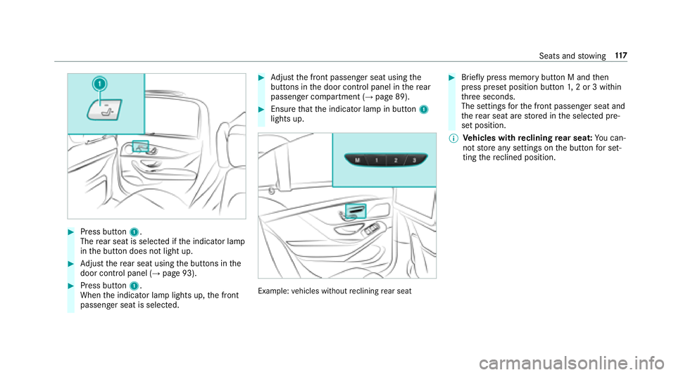 MERCEDES-BENZ S-CLASS SEDAN 2018 Owners Manual #Press button1.
The rear seat is selecte d ifthe indicator lamp
in the button does not light up.
#Ad just there ar seat using the buttons in the
door control panel (→page 93).
#Press button 1.
When MERCEDES-BENZ S-CLASS SEDAN 2018 Owners Manual #Press button1.
The rear seat is selecte d ifthe indicator lamp
in the button does not light up.
#Ad just there ar seat using the buttons in the
door control panel (→page 93).
#Press button 1.
When