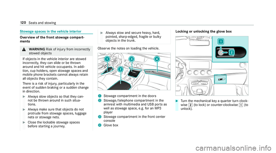 MERCEDES-BENZ S-CLASS SEDAN 2018 Owners Manual Stow age spaces in theve hicle interior
Overview of the front stowage compa rt‐
ments
& WARNING Risk of injury from incorrectly
stowe d objects
If objects in theve hicle interior are stowed
incor re MERCEDES-BENZ S-CLASS SEDAN 2018 Owners Manual Stow age spaces in theve hicle interior
Overview of the front stowage compa rt‐
ments
& WARNING Risk of injury from incorrectly
stowe d objects
If objects in theve hicle interior are stowed
incor re