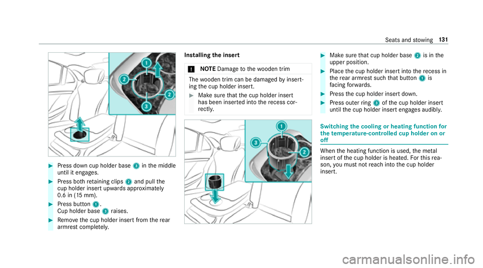 MERCEDES-BENZ S-CLASS SEDAN 2018 Owners Manual #Press down cup holder base3inthe middle
until it engages.
#Press bo thretaining clips 2and pull the
cup holder inse rtupwar ds appr oximately
0.6 in (15 mm).
#Press button 1.
Cup holder base 3raises. MERCEDES-BENZ S-CLASS SEDAN 2018 Owners Manual #Press down cup holder base3inthe middle
until it engages.
#Press bo thretaining clips 2and pull the
cup holder inse rtupwar ds appr oximately
0.6 in (15 mm).
#Press button 1.
Cup holder base 3raises.